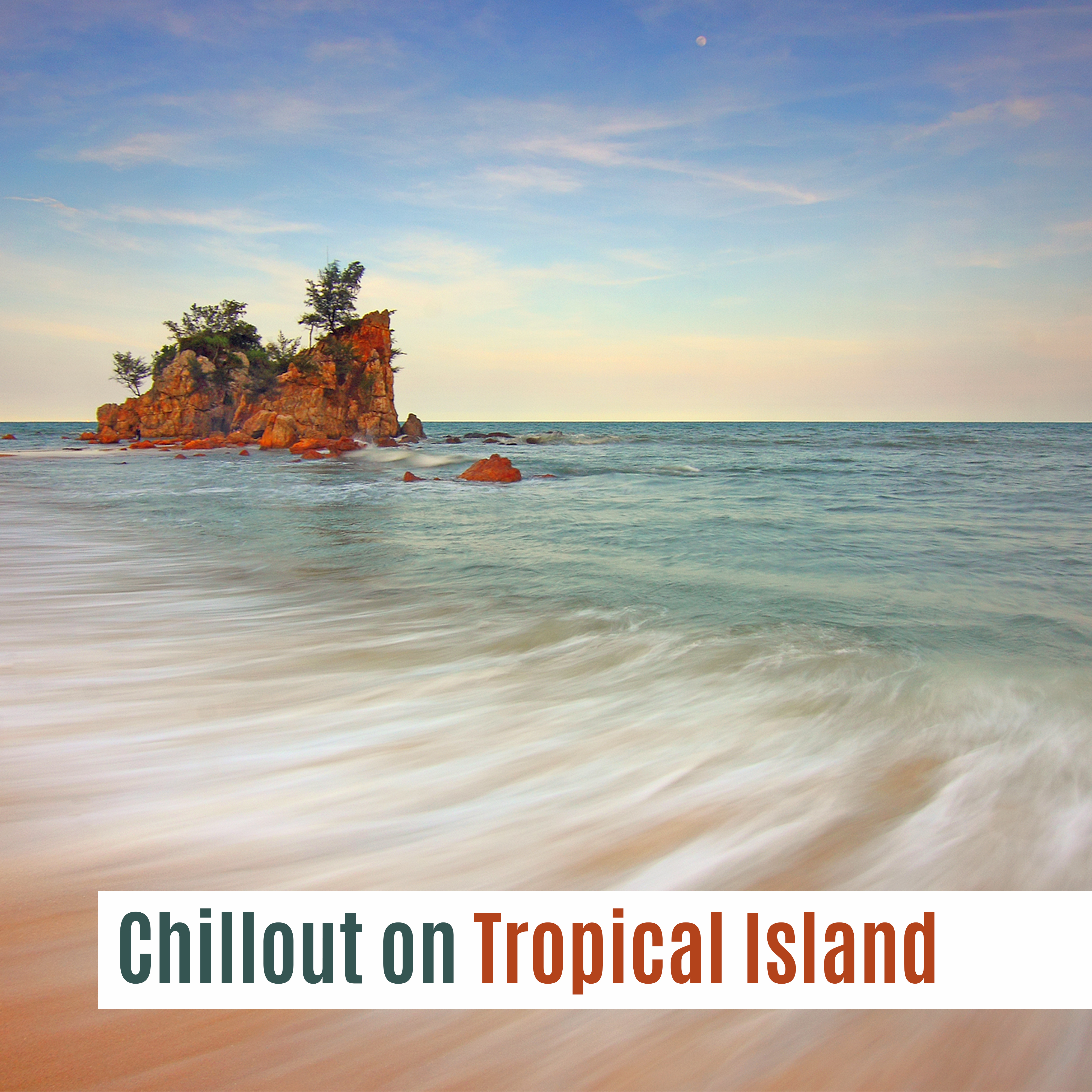 Chillout on Tropical Island – Soft Sounds to Relax, Chill Out Music, Beach Rest, Beautiful Time
