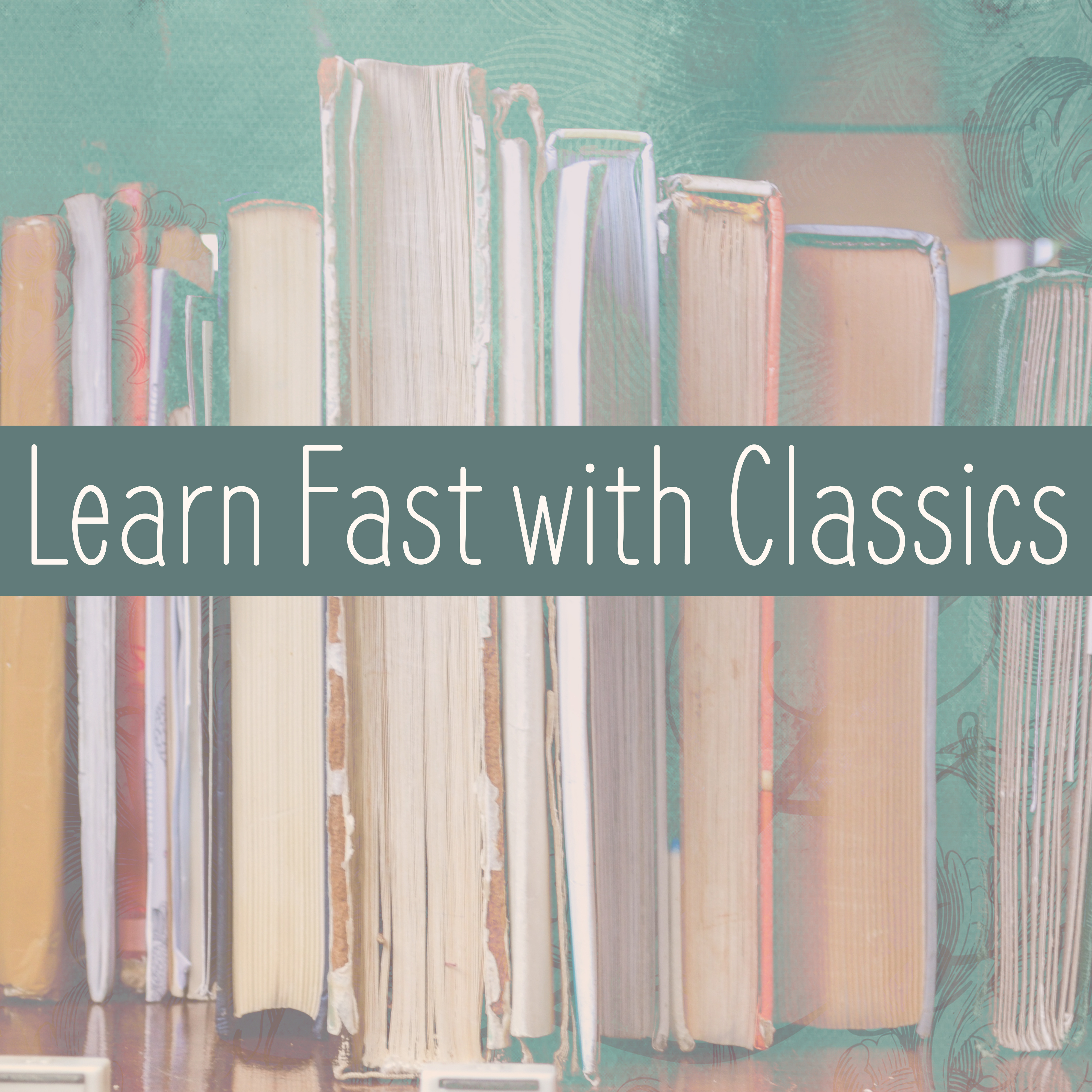 Learn Fast with Classics – Best Study Music, Quick Learning, Classical Music for Better Focus