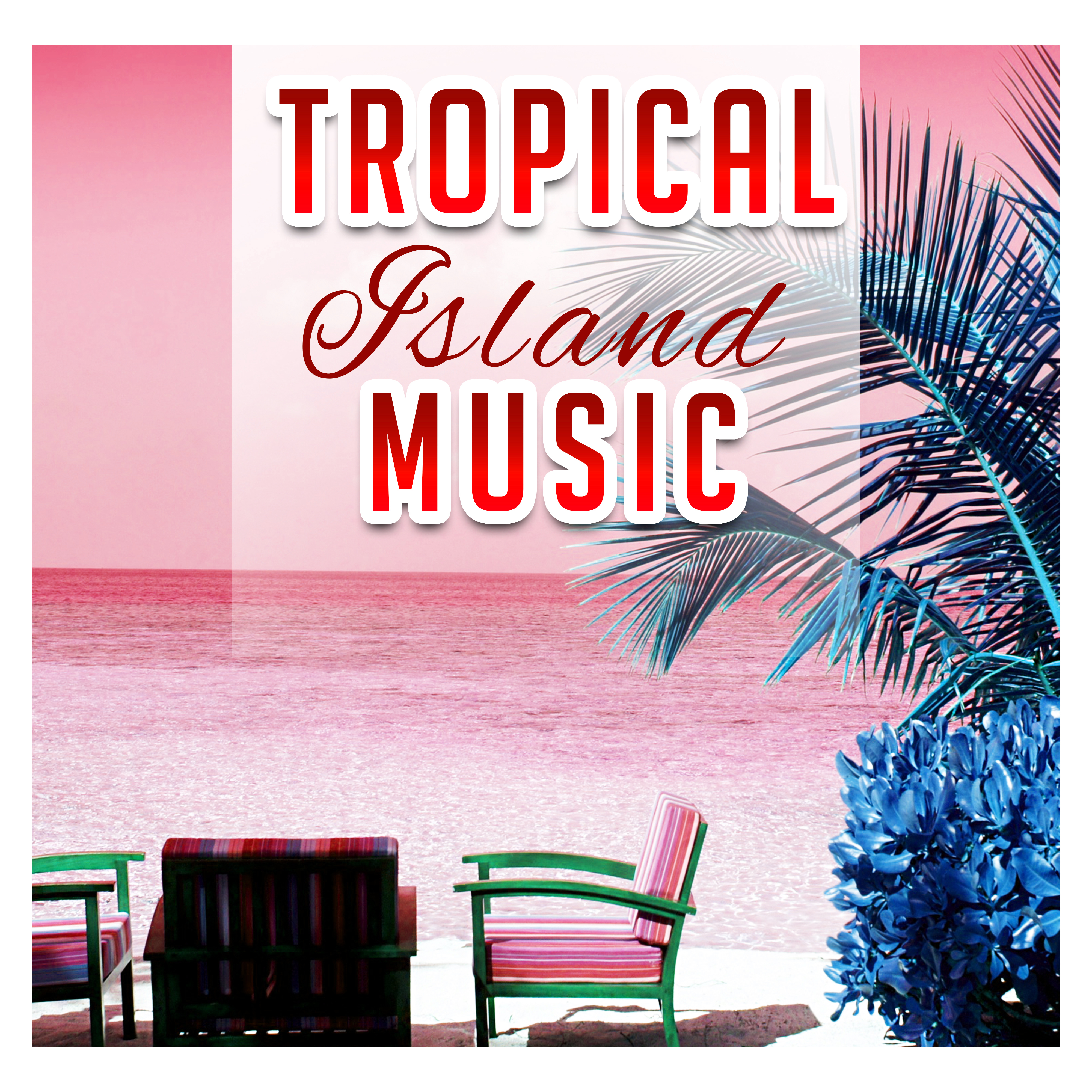 Tropical Island Music – Relaxing Music to Calm Down, Stress Relief, Summer Rest
