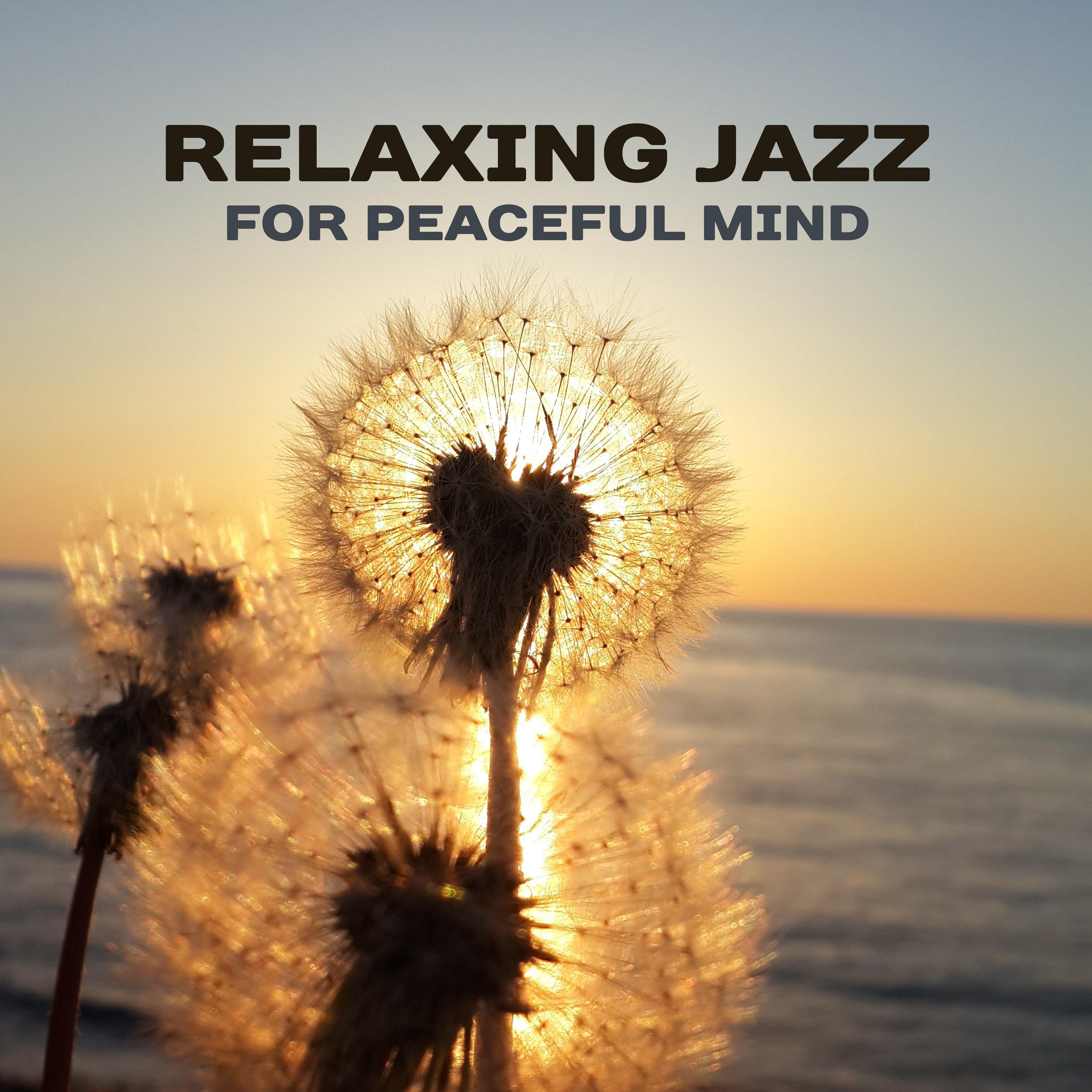 Relaxing Jazz for Peaceful Mind – Best Smooth Jazz to Rest, Soft Music to Calm Down, Chilled Jazz, Gentle Piano, Instrumental Songs, Tranquility