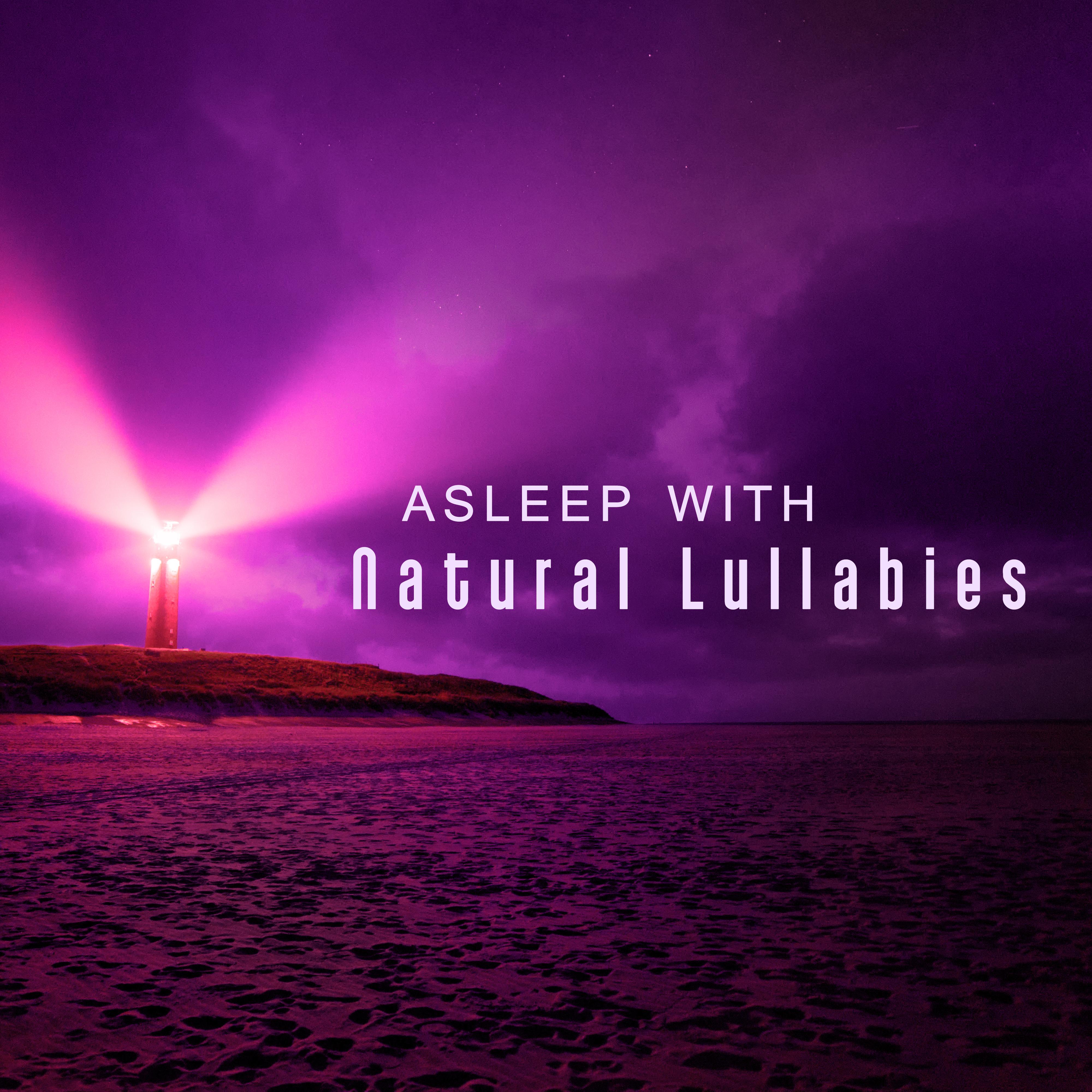 Asleep with Natural Lullabies – Sounds of Nature, Calm Down, Sleep, New Age for Sleep, Deep Sleep, Relax, Natural White Noise