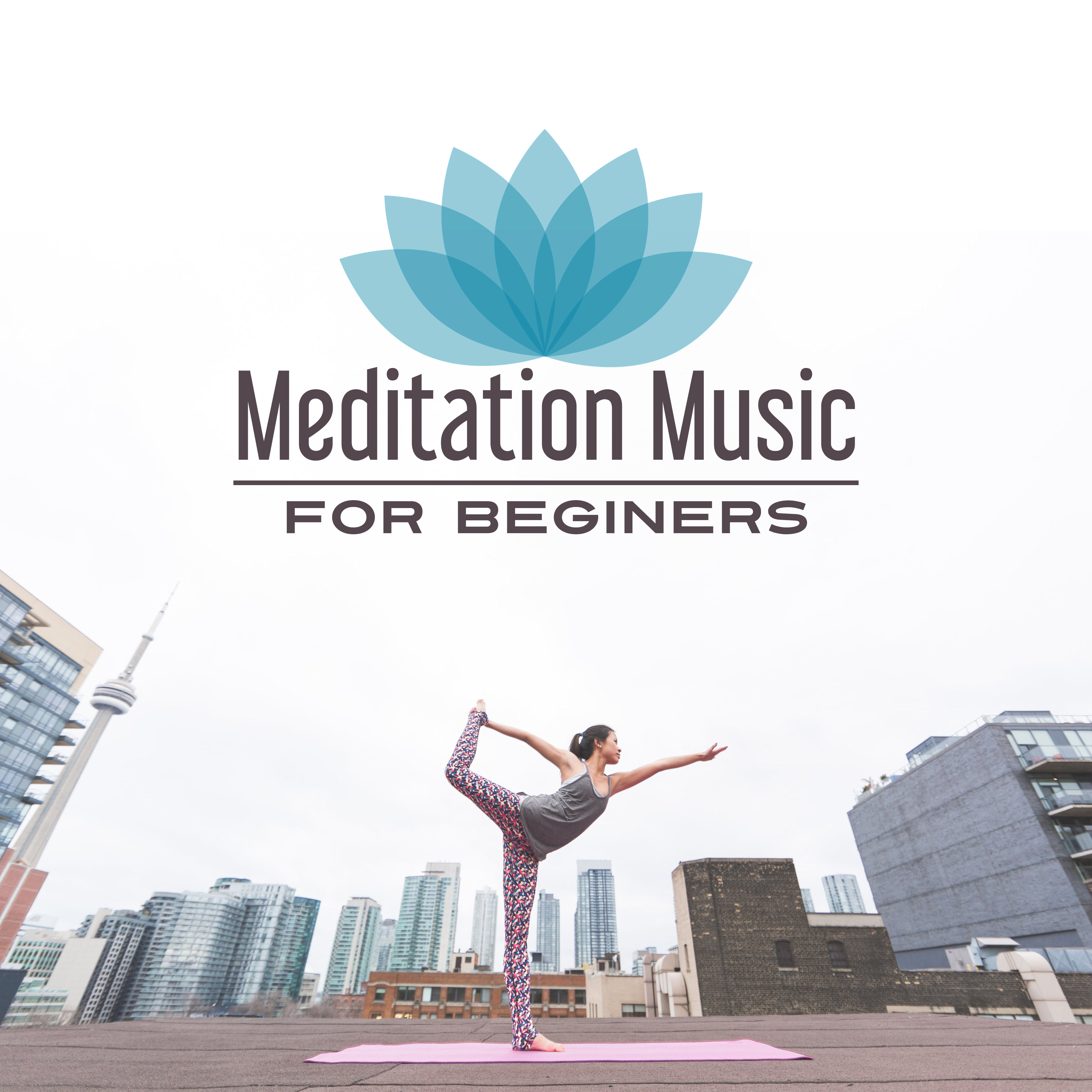 Meditation Music for Beginers – Peaceful New Age, Music for Meditation, Yoga, Pilates, Be Mindful