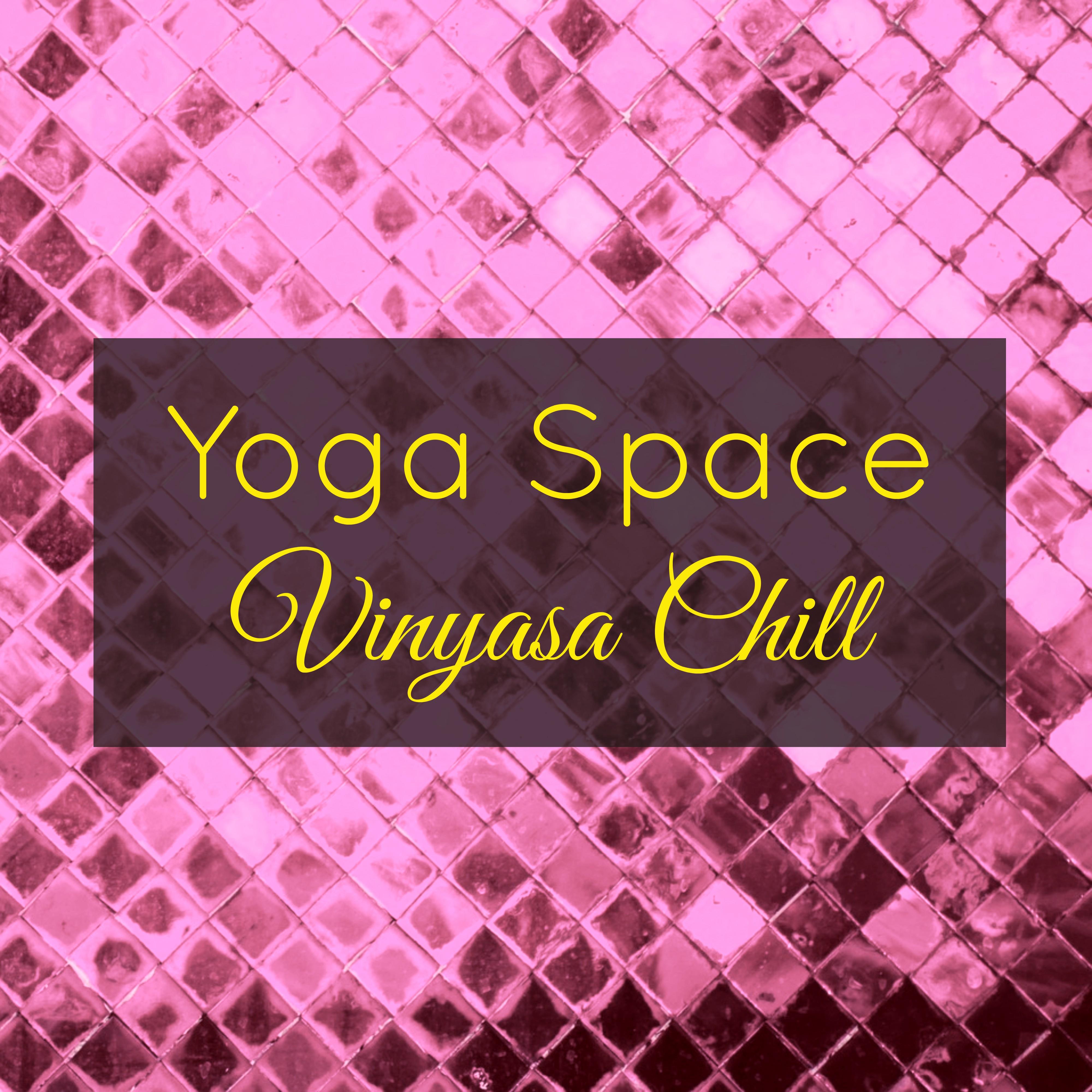 Yoga Space Vinyasa Chill – Prana Flow Yoga Amazing Ambient Soundscapes