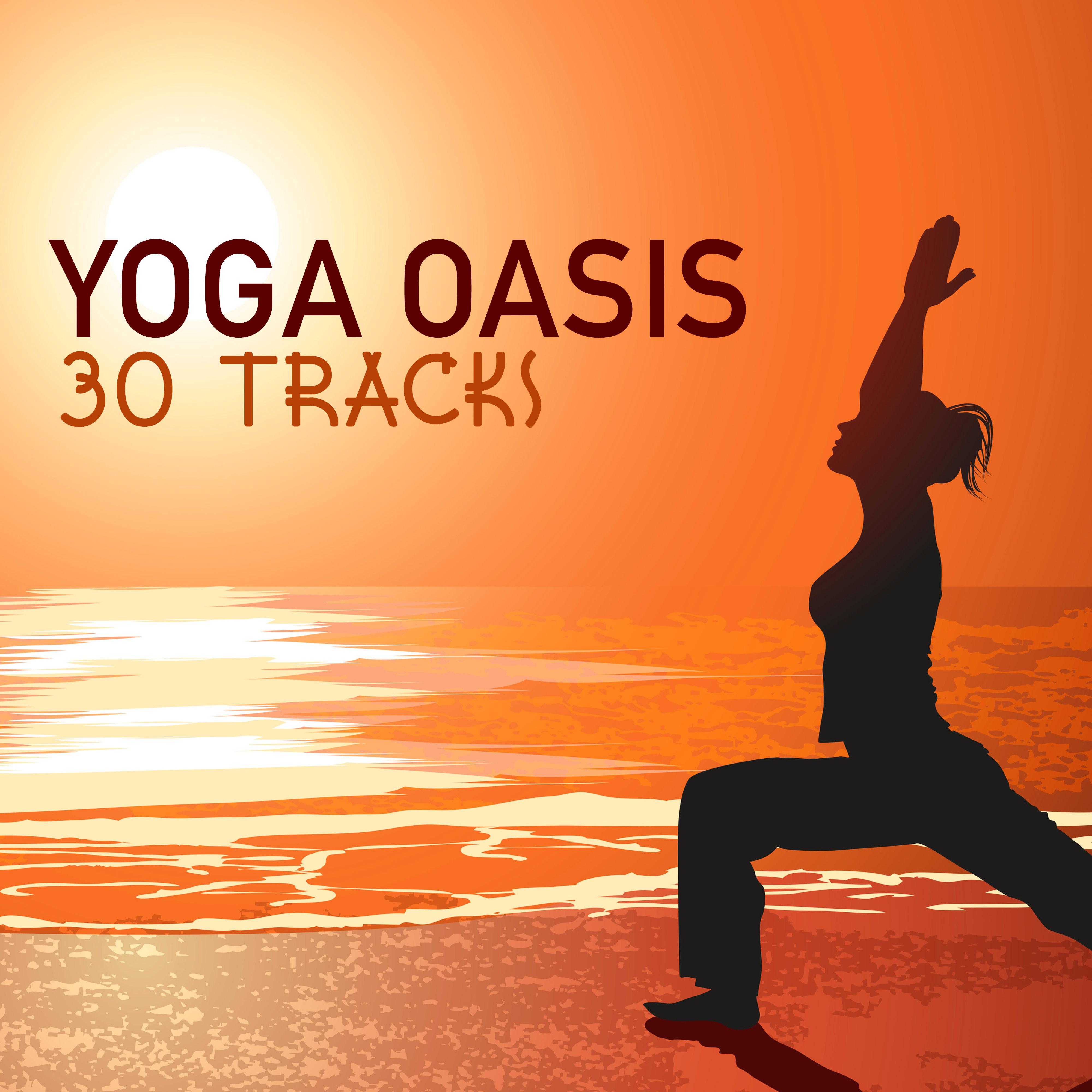 Yoga Oasis - 30 Tracks for Hatha, Kundalini & Mindfulness Yoga Techniques, Sounds of Nature Asian Meditation Music