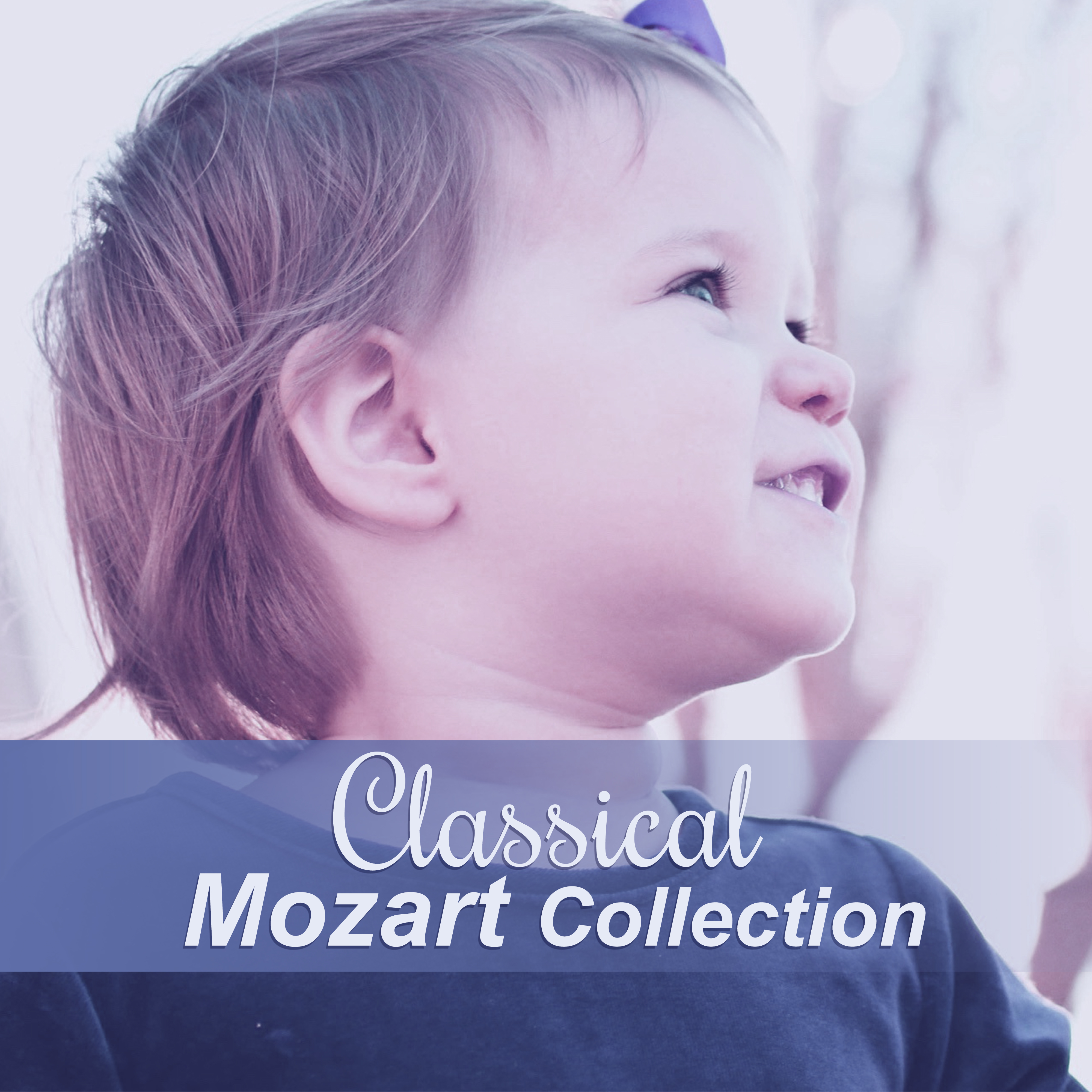 Classical Mozart Collection – Relaxing Music for Babies, Classical Music, Wolfgang Amadeus Mozart, Cognitive Development