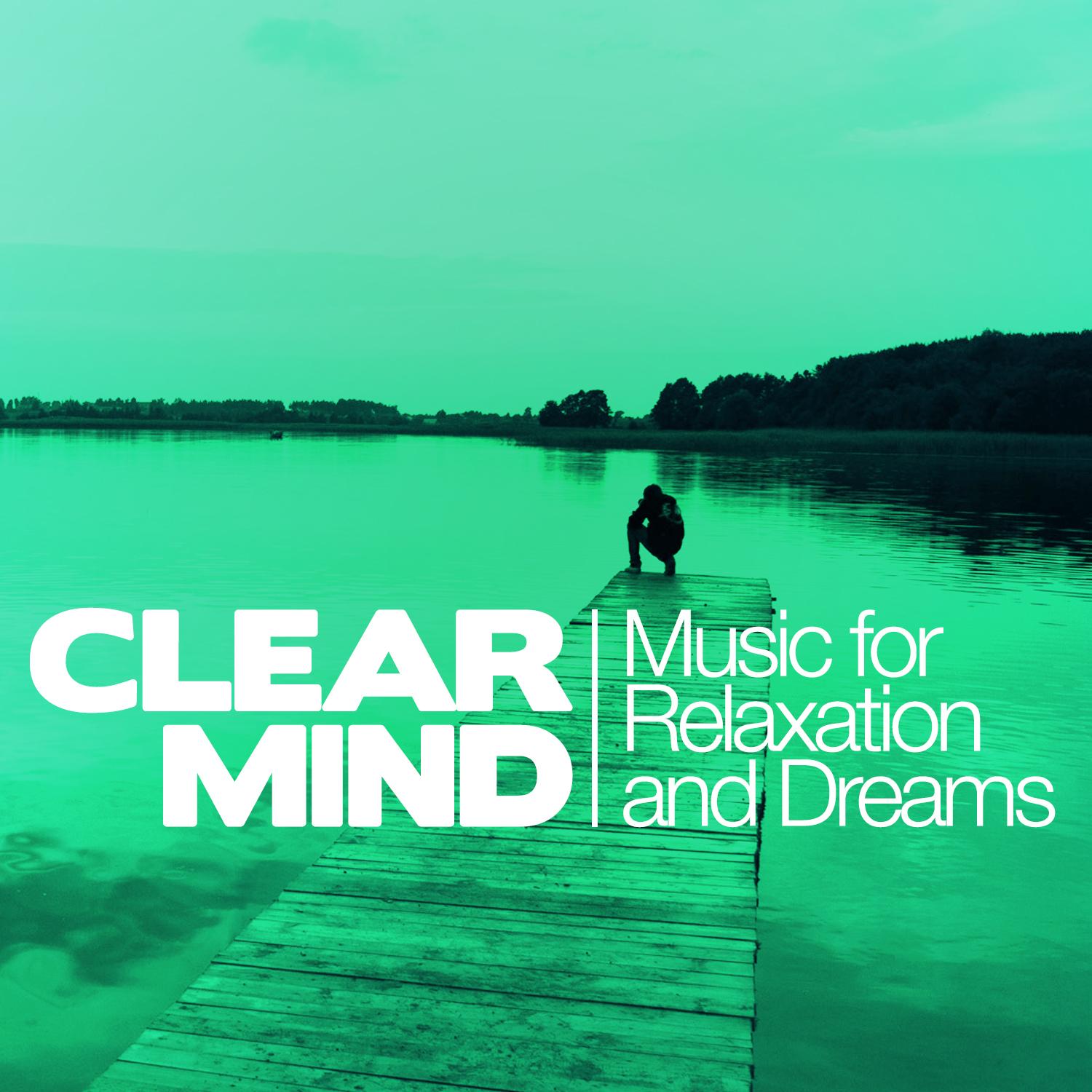 Clear Mind: Music for Relaxation and Dreams