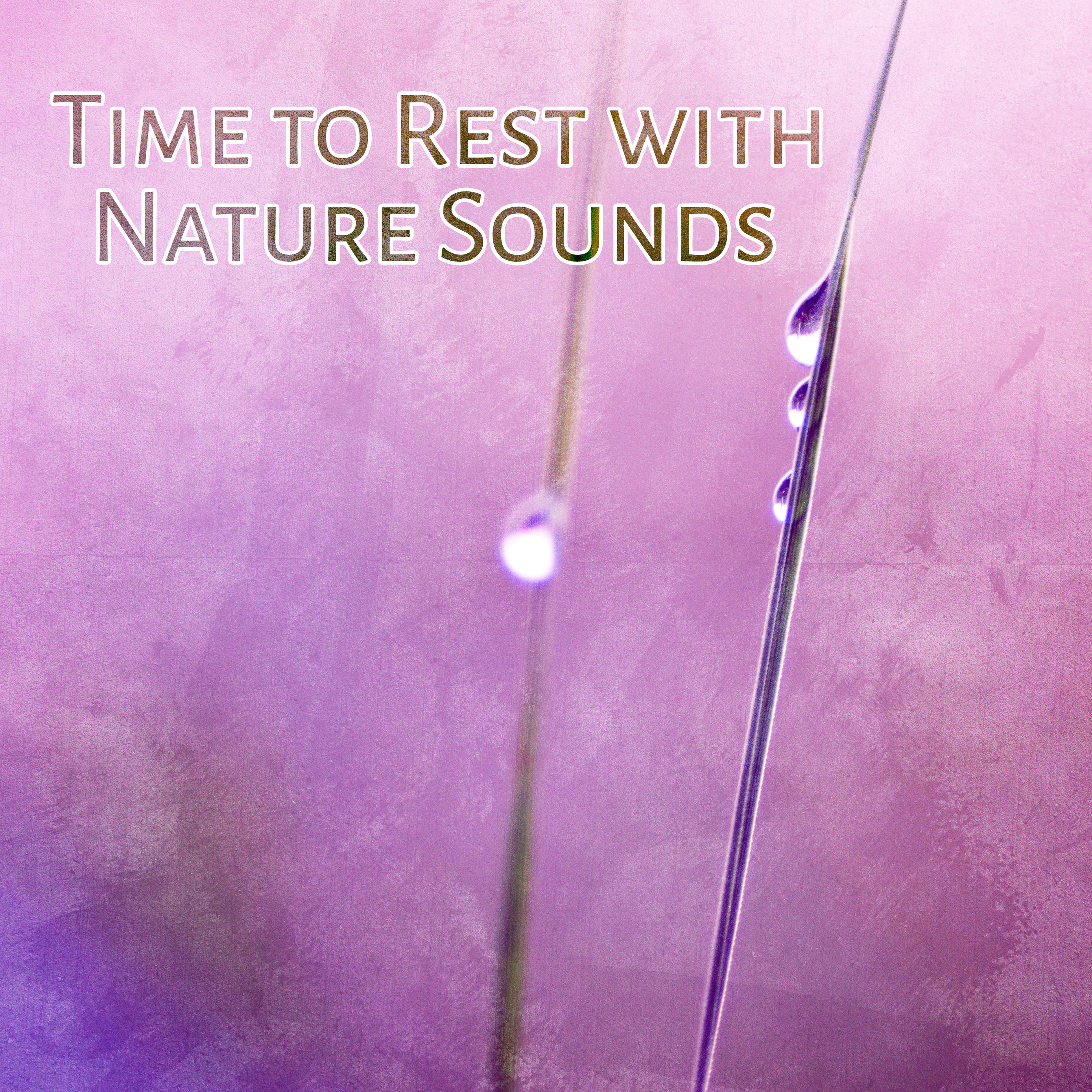 Time to Rest with Nature Sounds – Music to Calm Down, Nature Waves to Rest, Relaxing Music