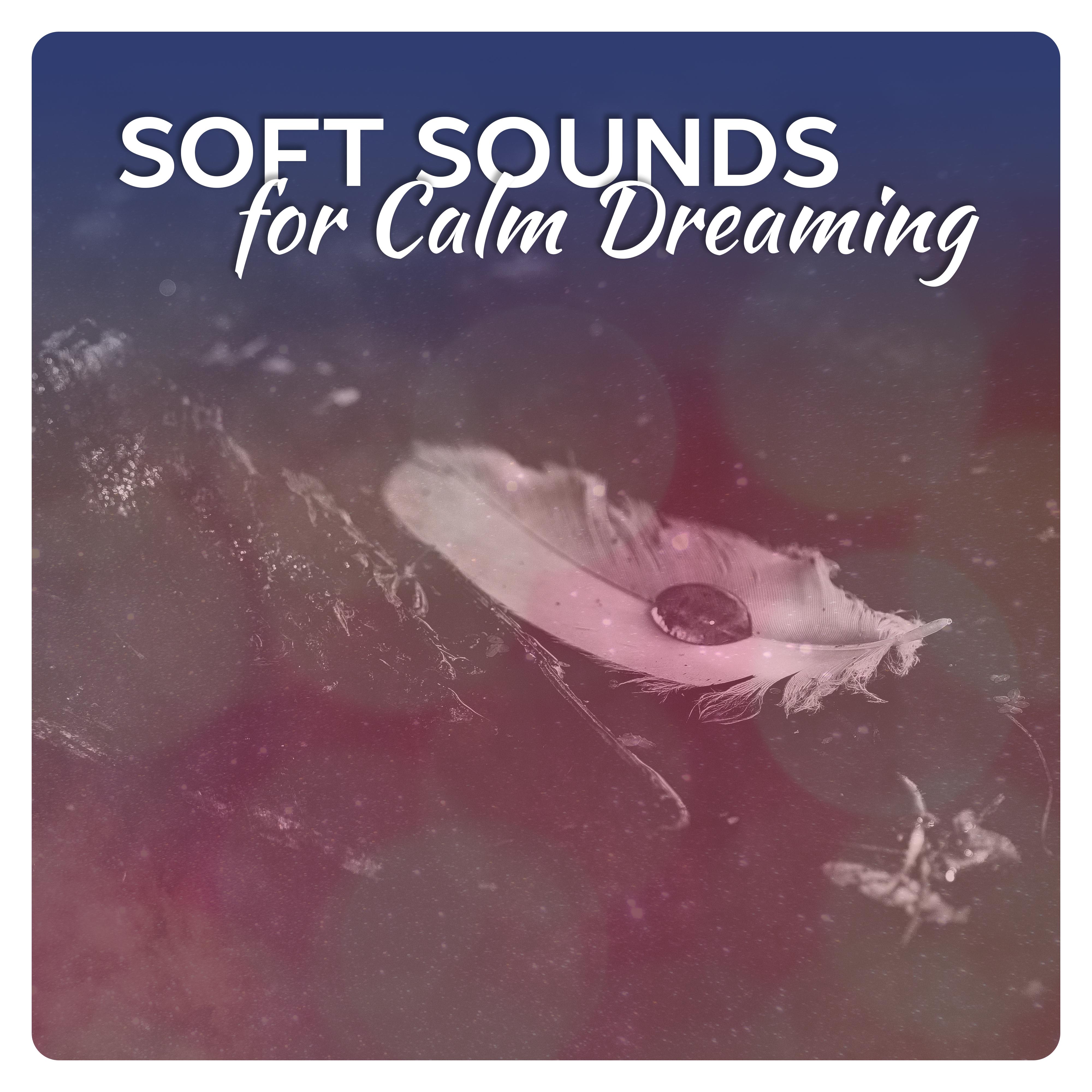 Soft Sounds for Calm Dreaming – Relaxing New Age Music, Sounds to Rest, Sleeping Hours, Easy Listening