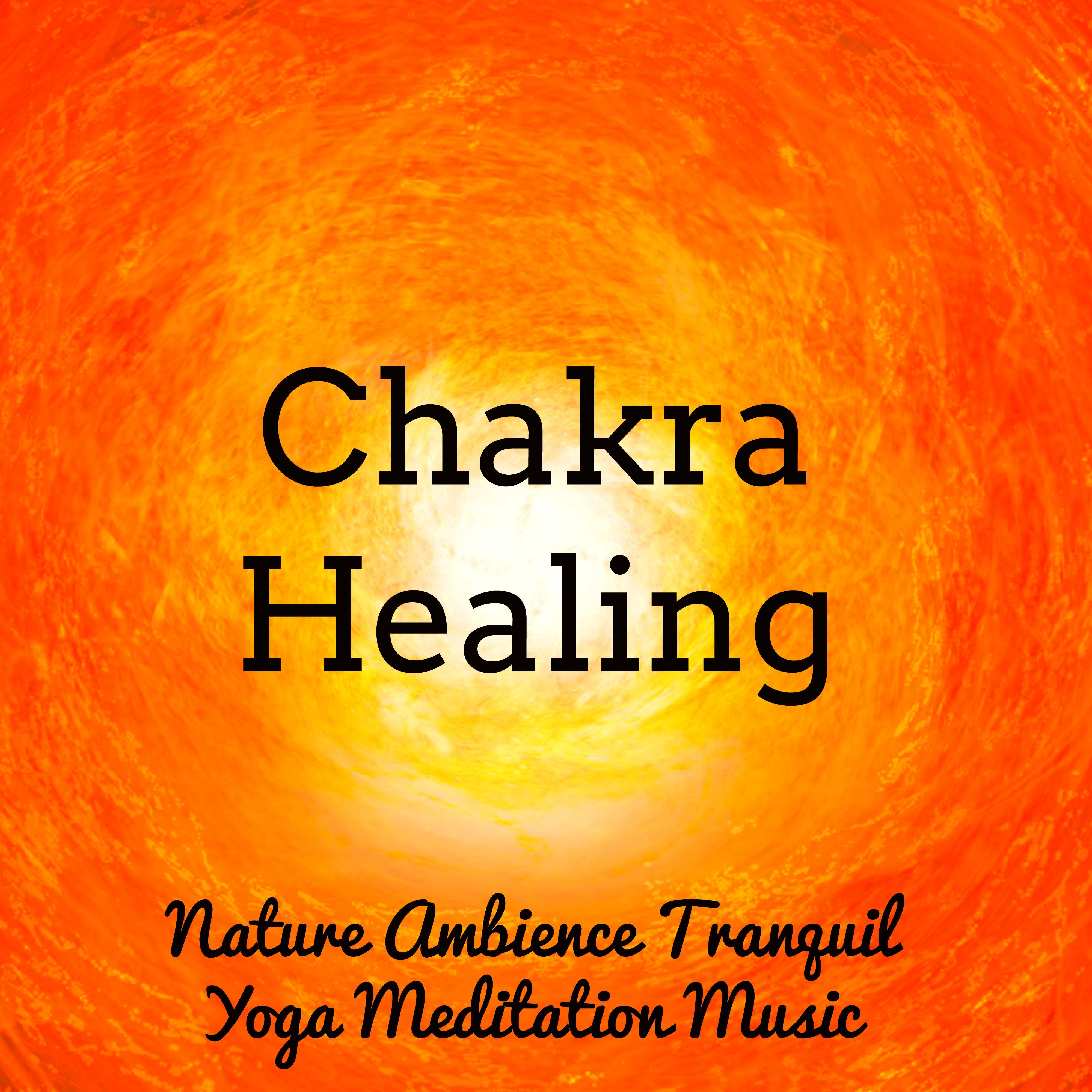 Chakra Healing - Nature Ambience Tranquil Yoga Meditation Music for Relaxation Study No Stress Massage Therapy with Sweet Instrumental New Age Sounds