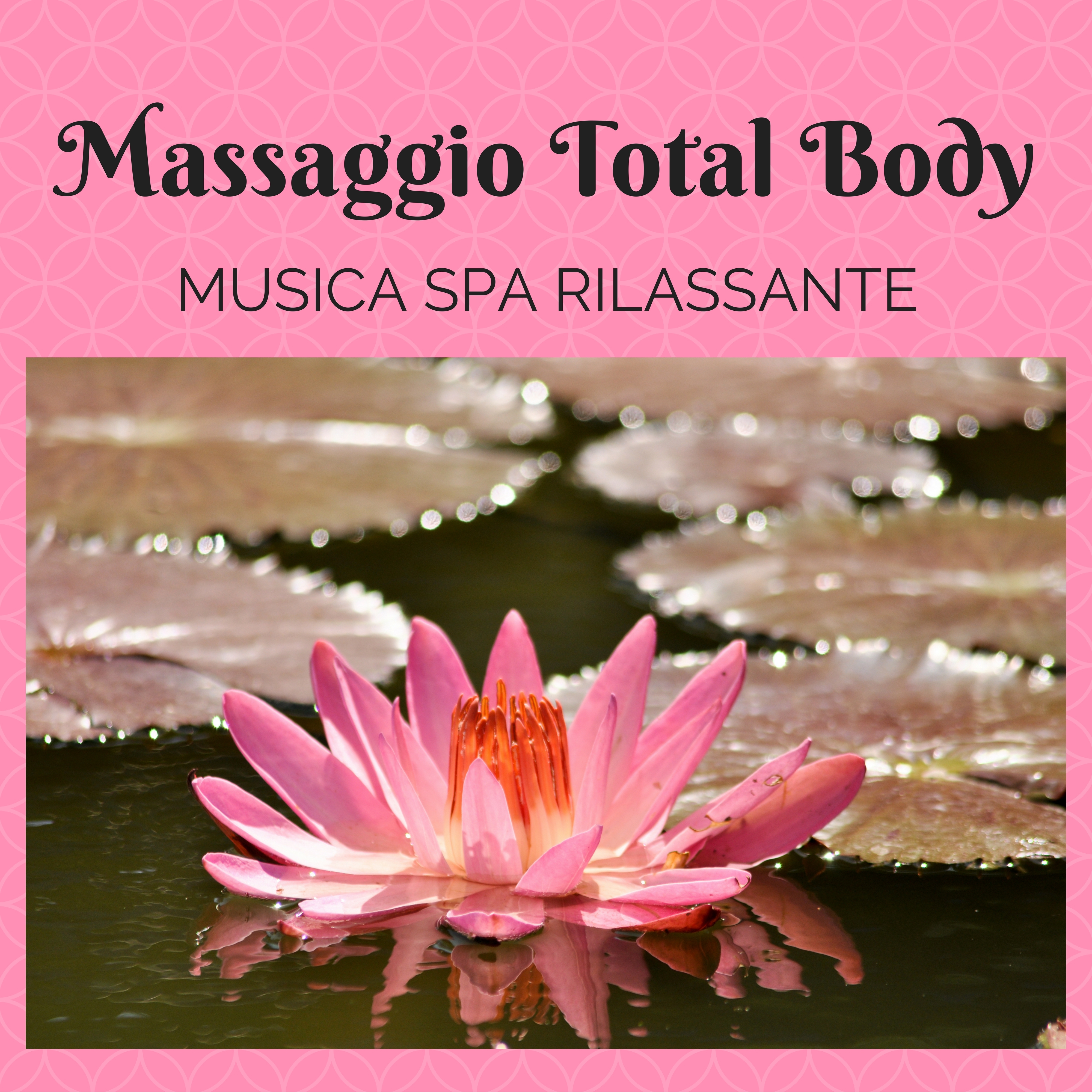 Massaggio Total Body - Musica Spa Rilassante per Massaggi, Trattamenti Benessere e Armonia Interiore