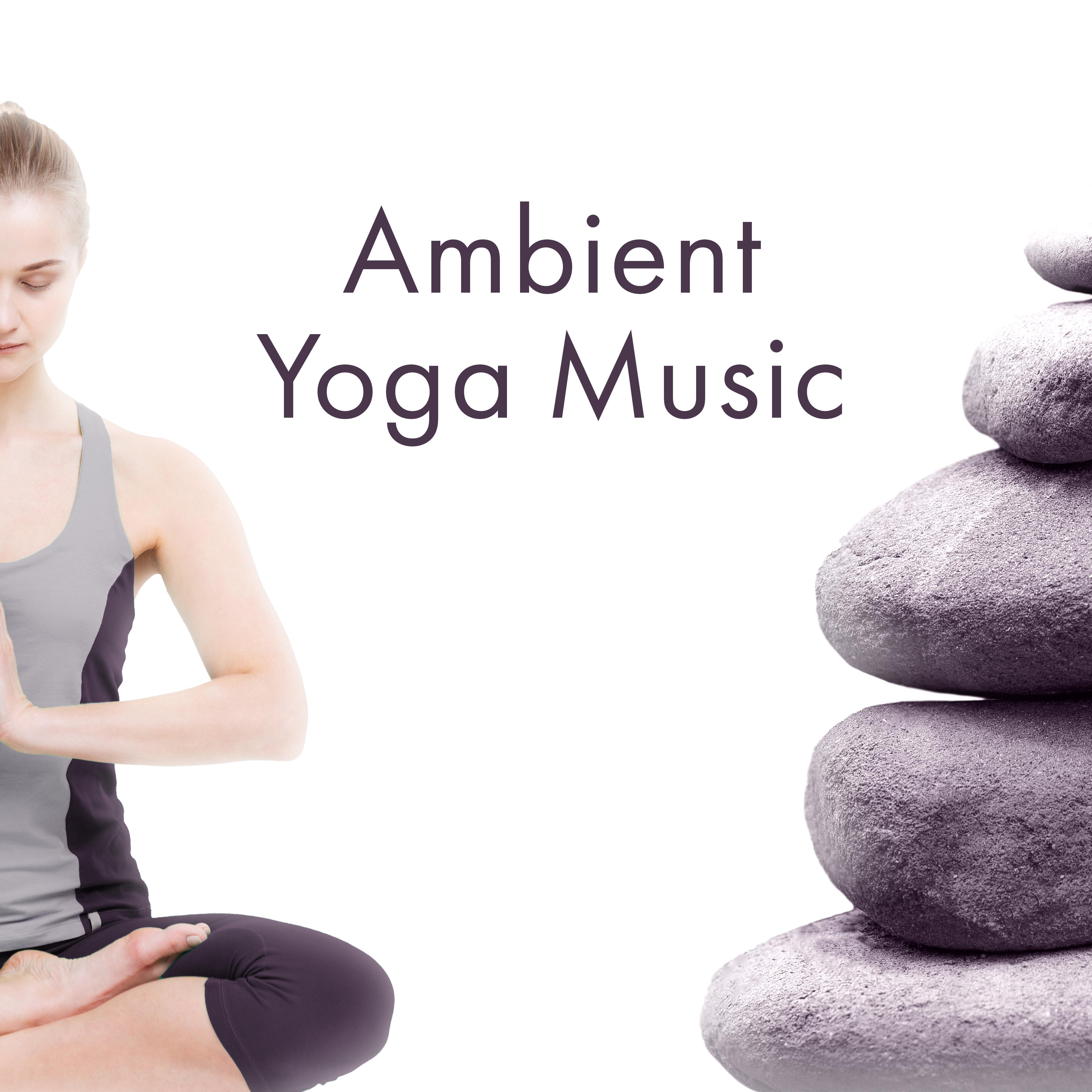 Ambient Yoga Music – Spirituality New Age for Yoga, Meditation, Asian Zen, Buddha Lounge, Kundalini