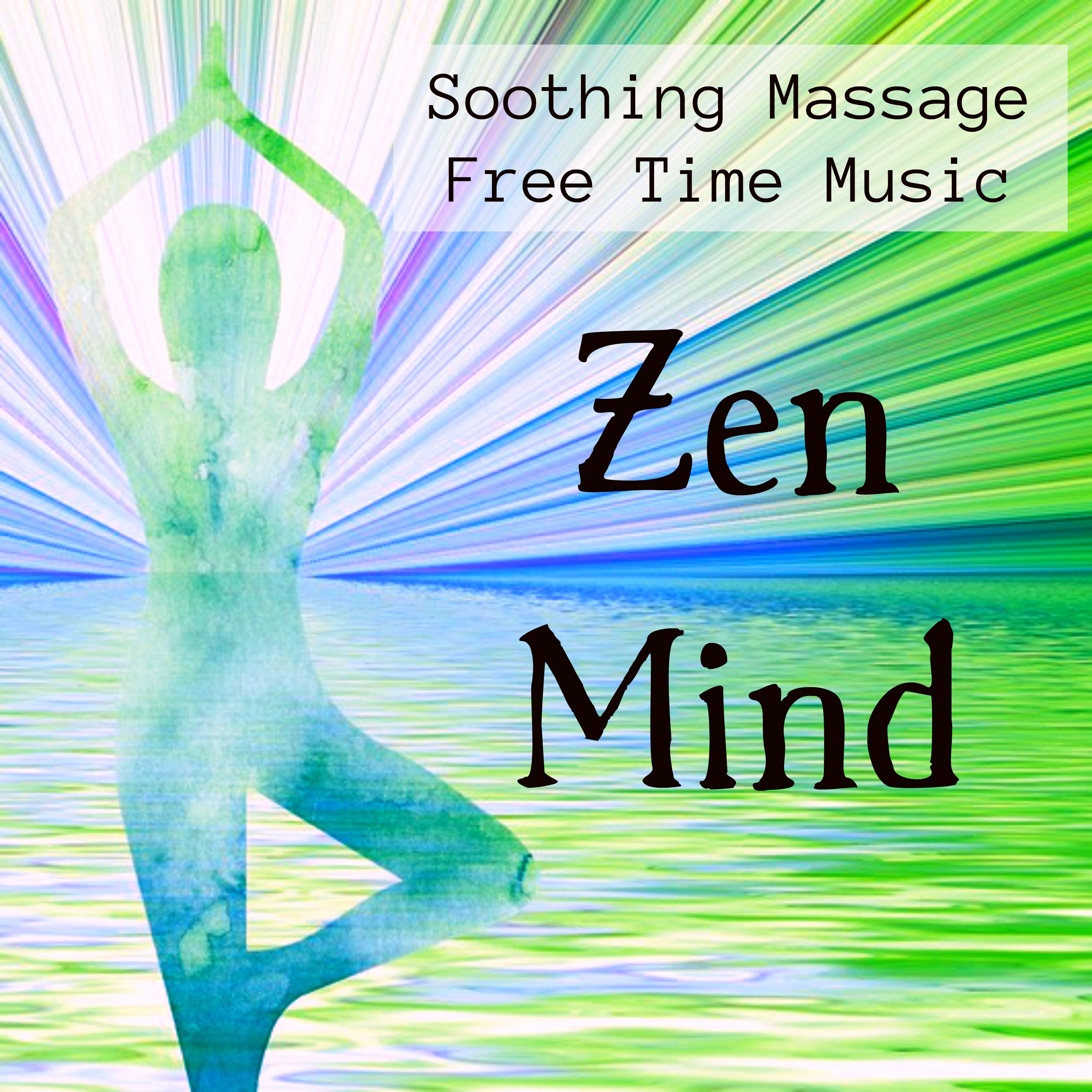 Zen Mind - Soothing Massage Free Time Music for Mindfulness Sessions Nature Yoga Get Motivated with Instrumental Sweet New Age Sounds