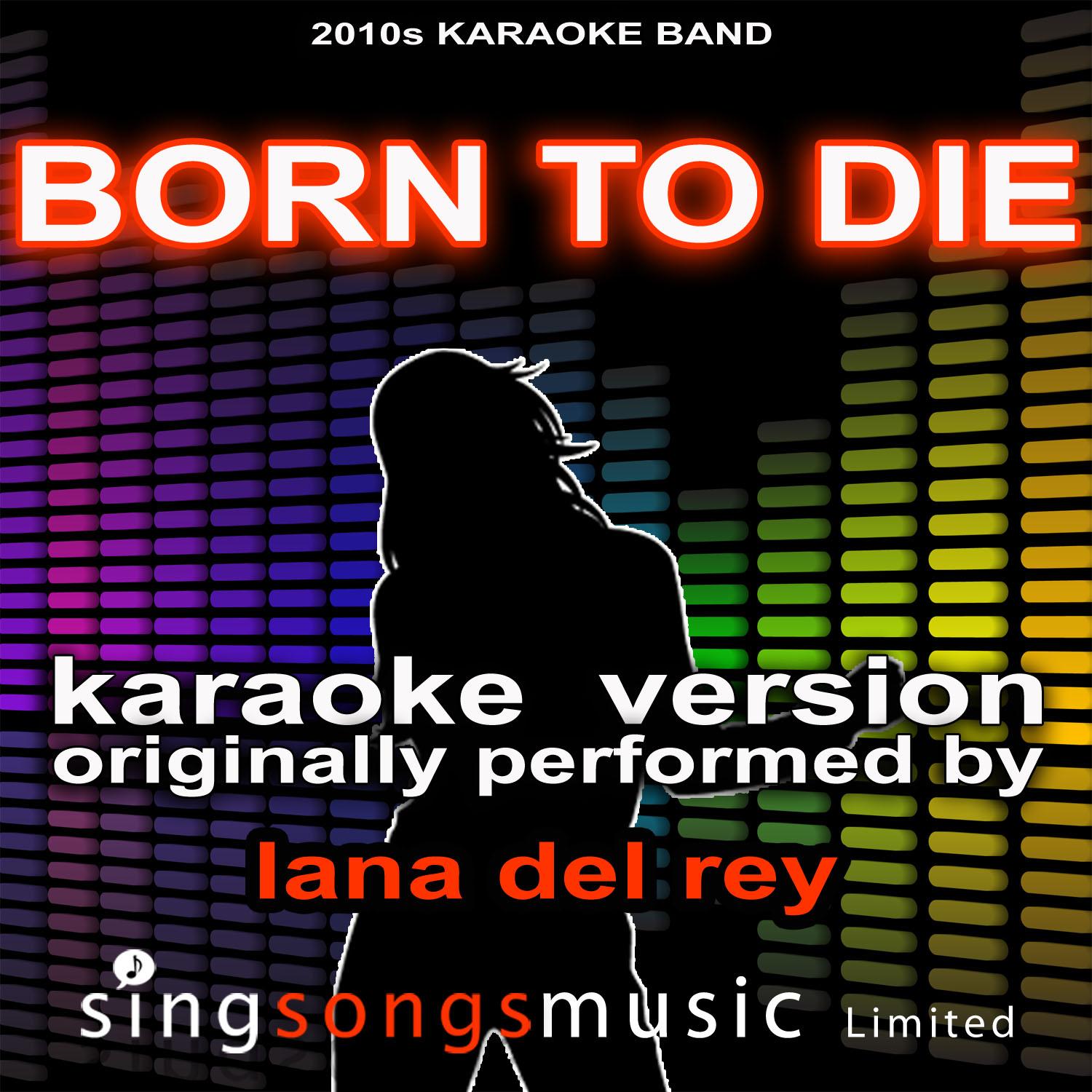 Born to Die (Originally Performed By Lana Del Rey) [Karaoke Audio Version]