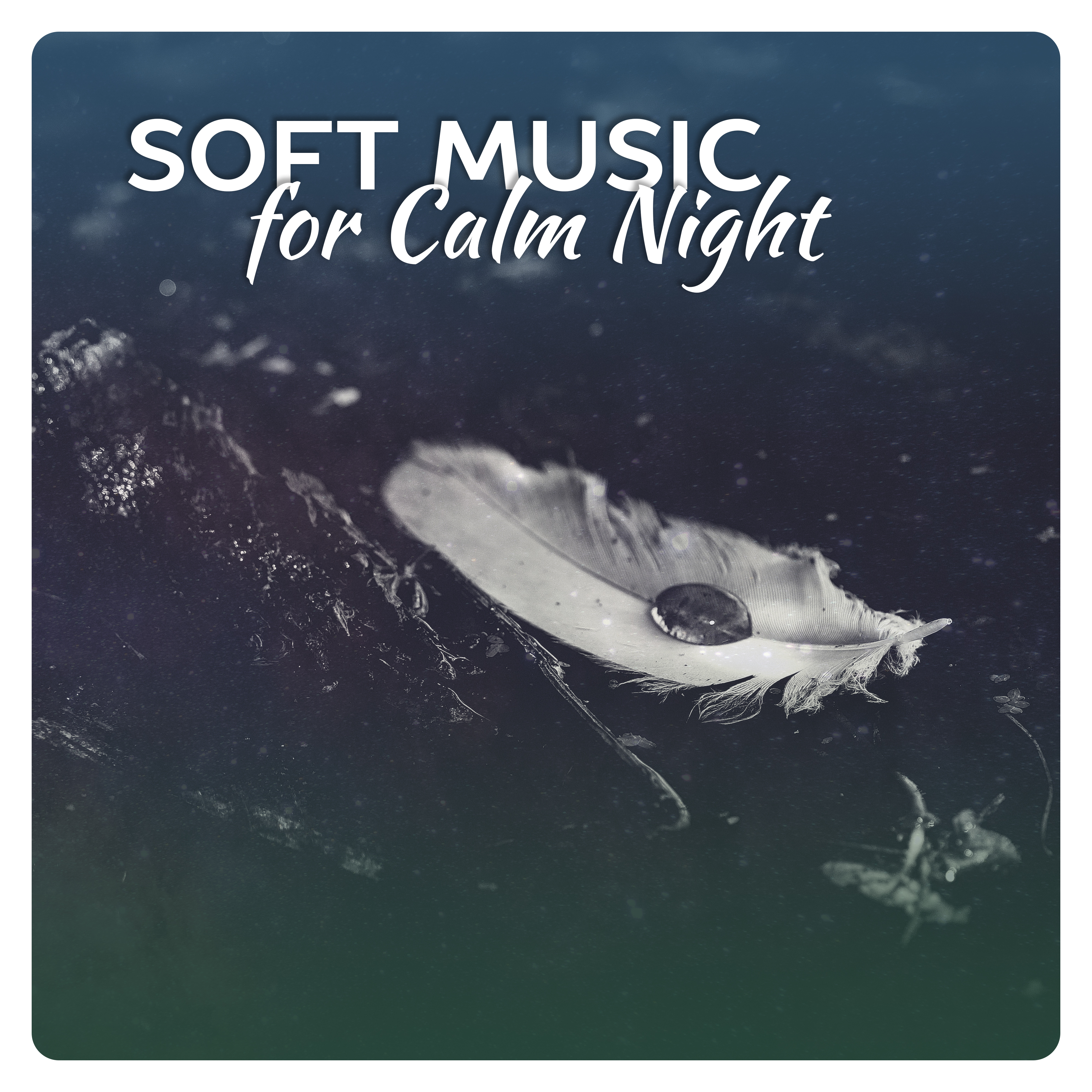 Soft Music for Calm Night – Relaxing Night, Easy Listening, Music to Calm Down, New Age Dreaming