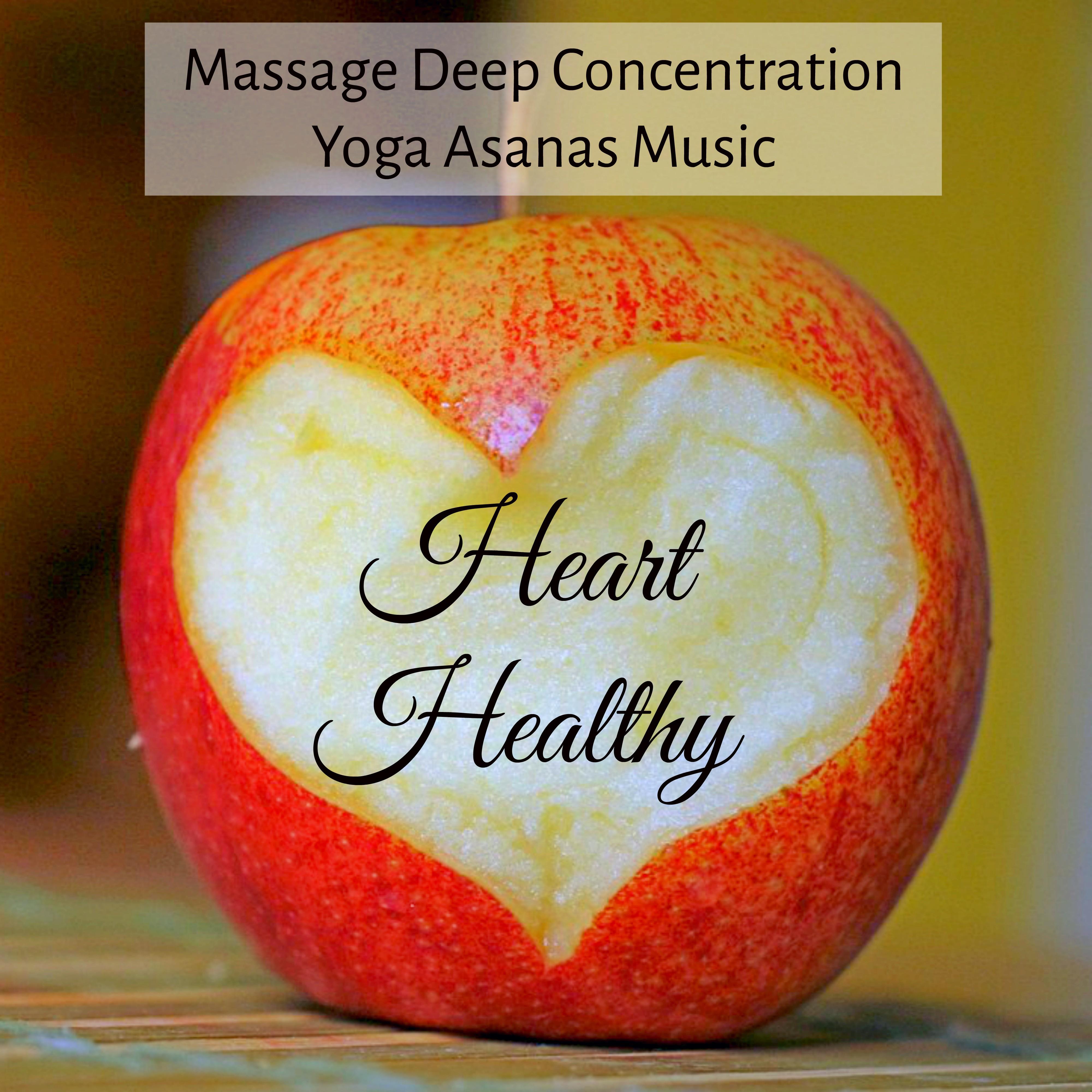 Heart Healthy - Massage Deep Concentration Yoga Asanas Music for Relax Time Nature Ambience Chakra Meditation with New Age Instrumental Soothing Sounds