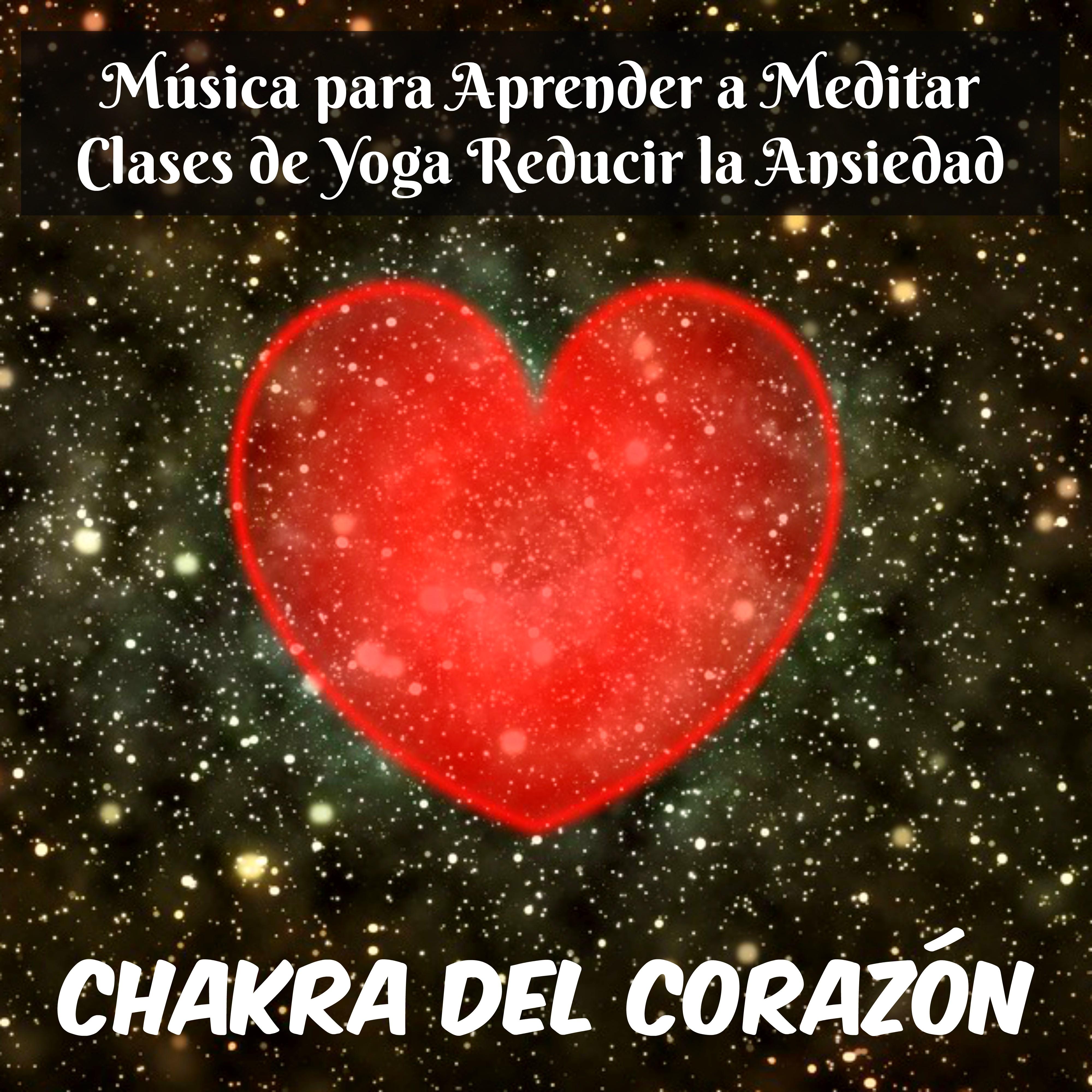 Chakra del Corazón - Música para Aprender a Meditar Clases de Yoga Reducir la Ansiedad con Sonidos New Age Instrumentales de la Naturaleza