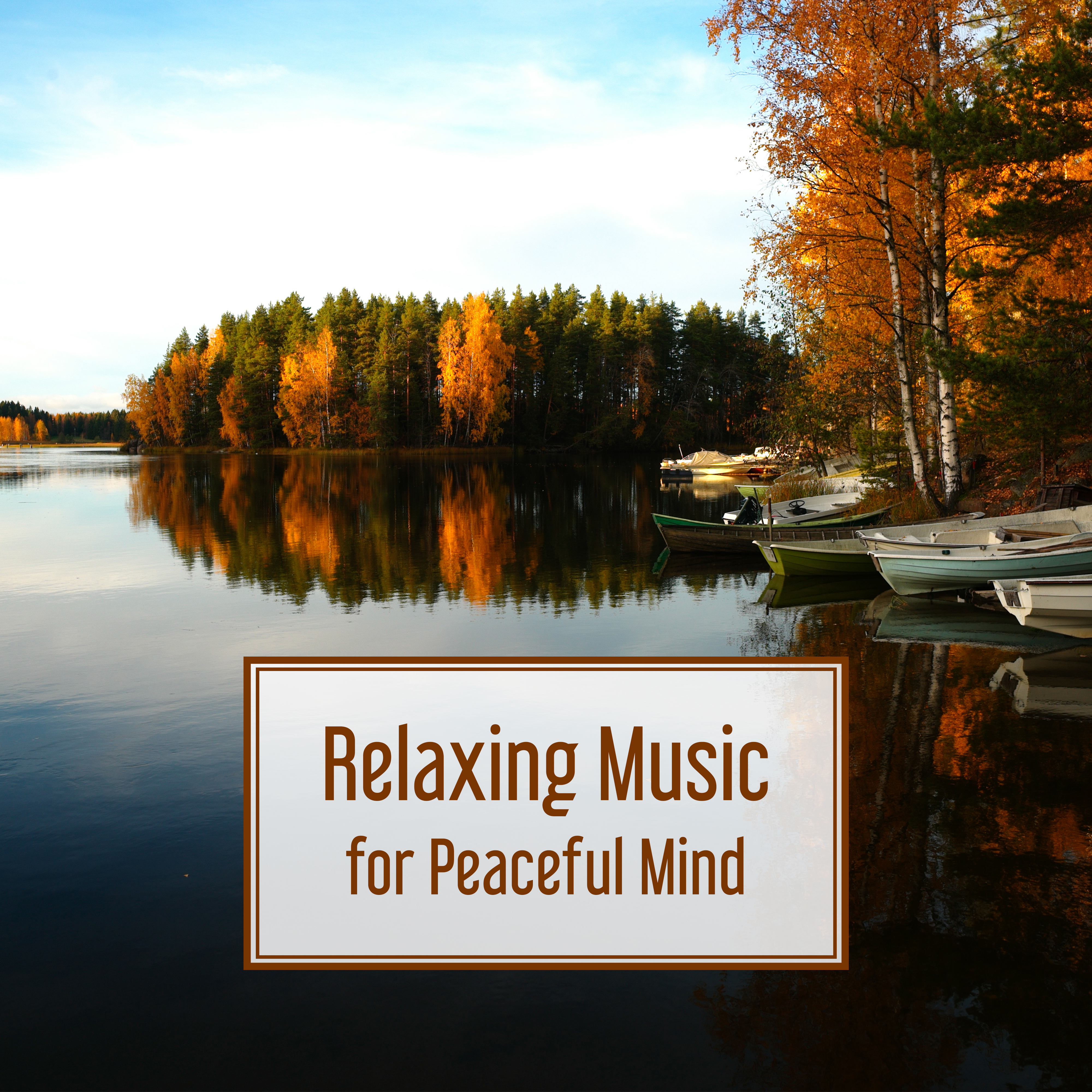Relaxing Music for Peaceful Mind – Music to Calm Down, Stress Free, Inner Harmony, Self Improvement