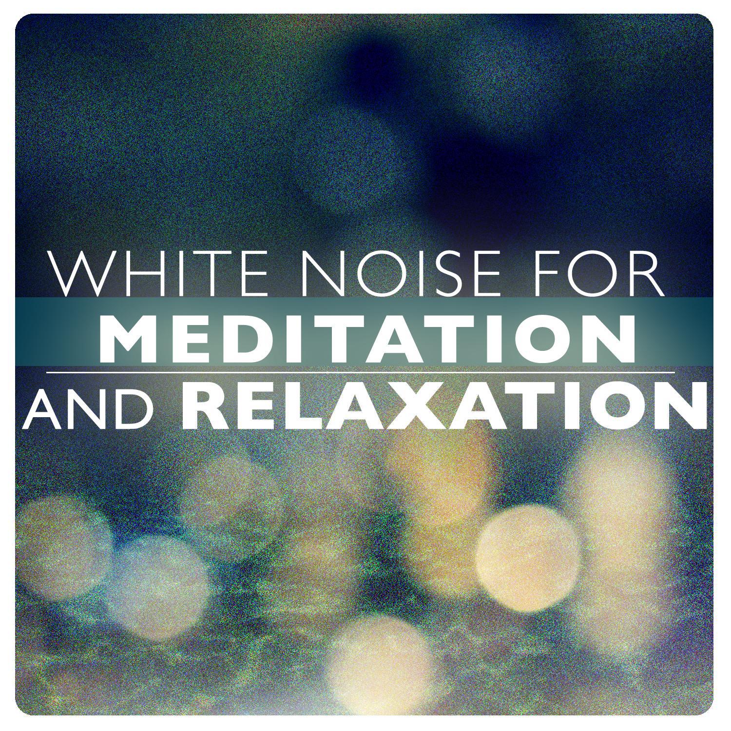 White Noise for Meditation and Relaxation