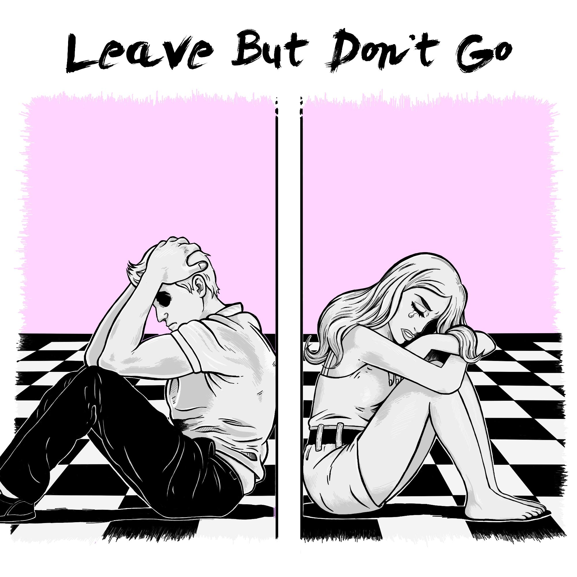 Leave but Don't Go