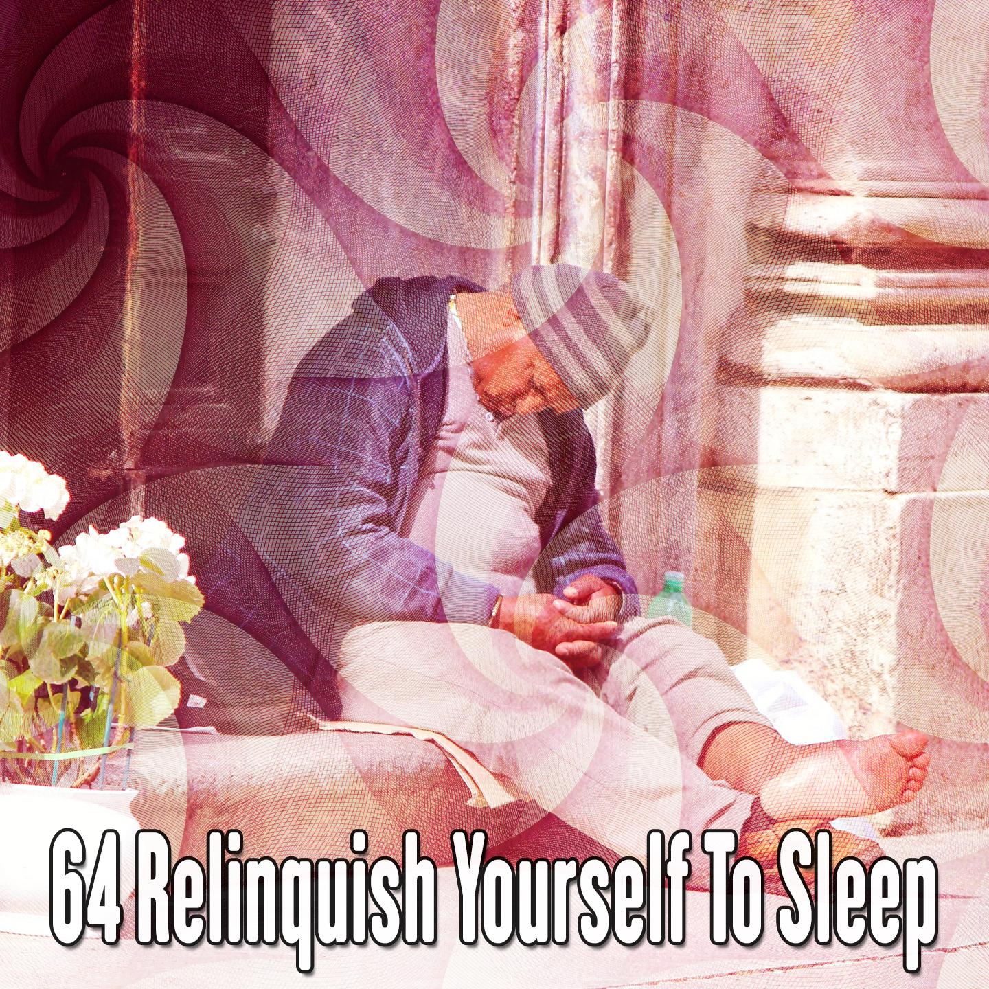 64 Relinquish Yourself To Sleep