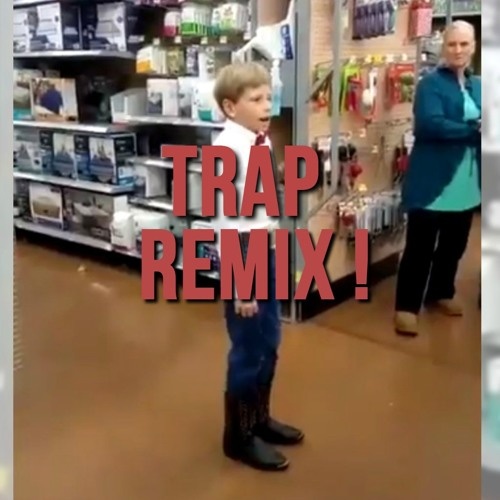 Walmart yodeling kid (Kuba Te Trap Remix)