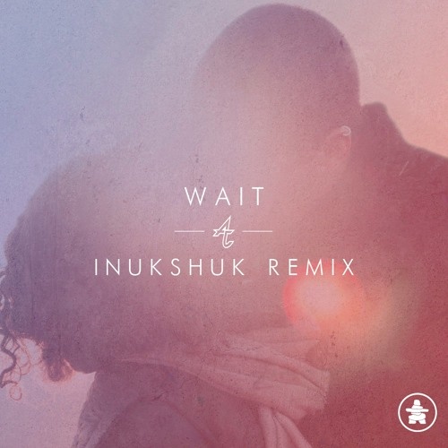 Wait (Inukshuk Remix)