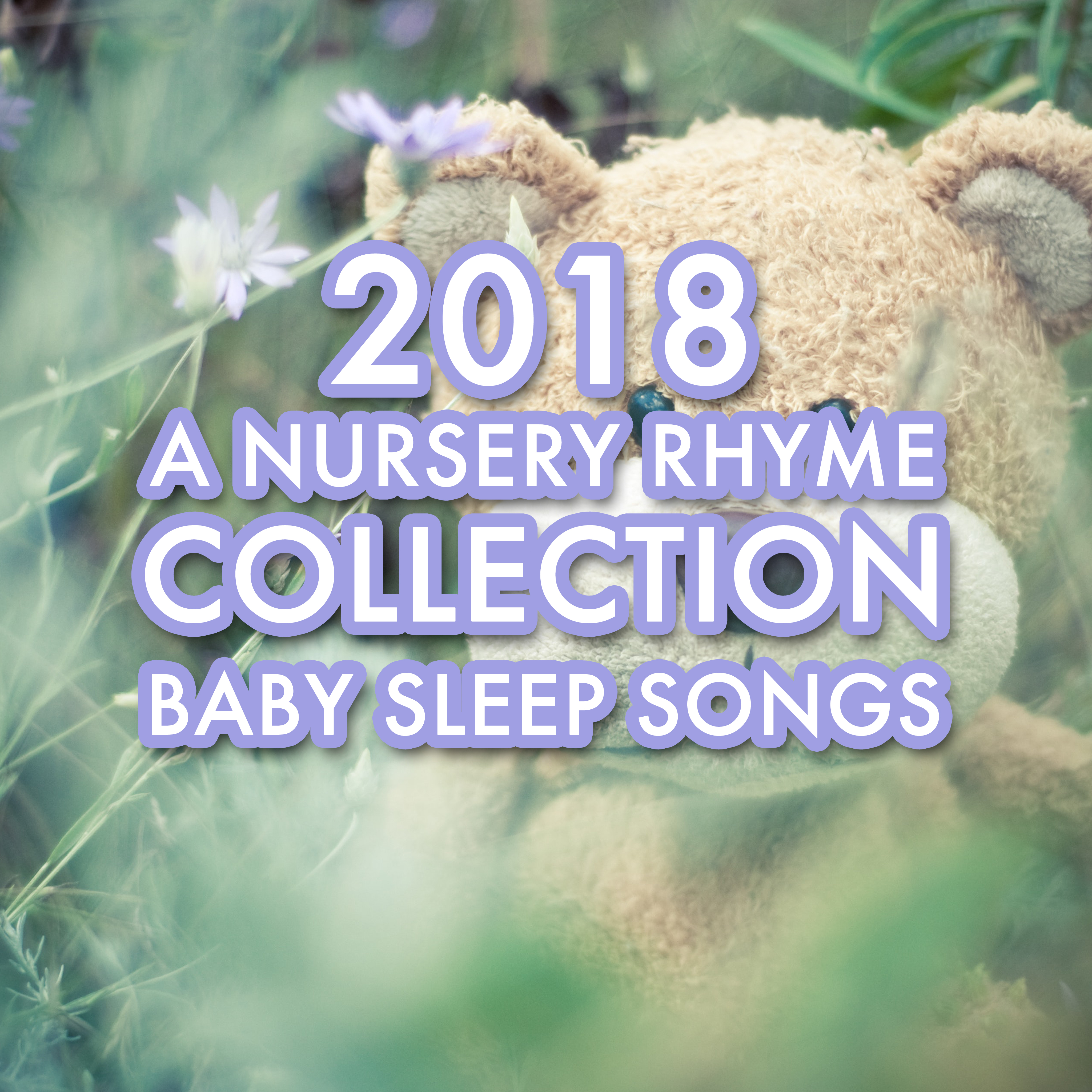 2018 A Nursery Rhyme Collection: Baby Sleep Songs