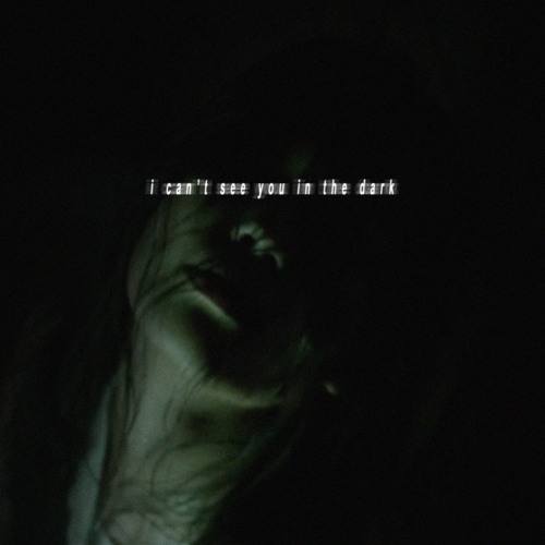 I Can't See You in the Dark 