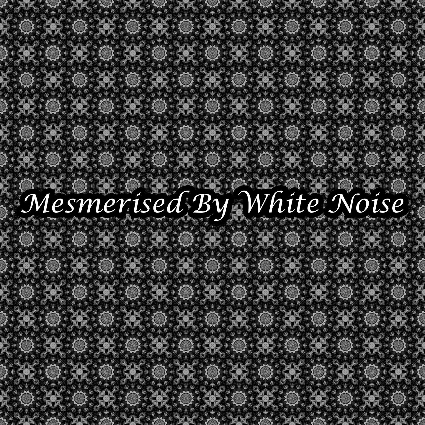 Mesmerised By White Noise