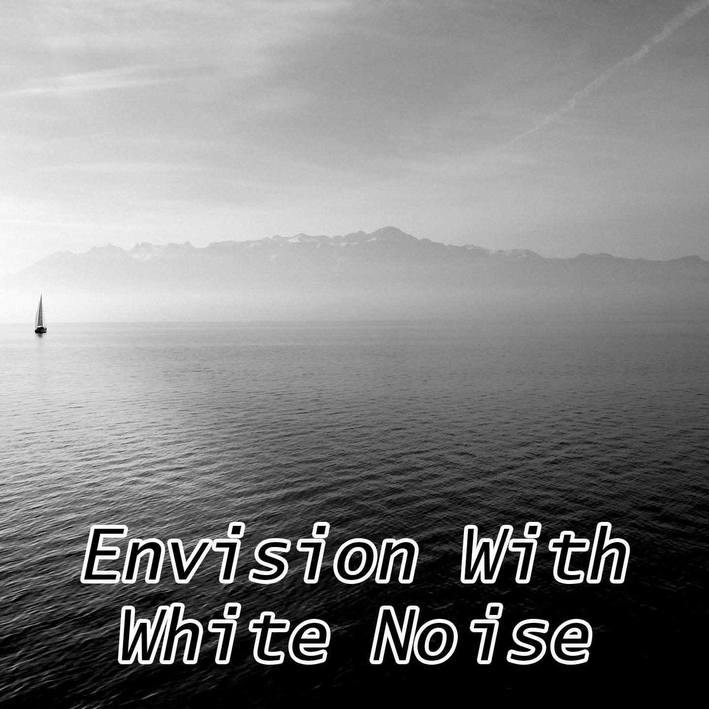 Envision With White Noise