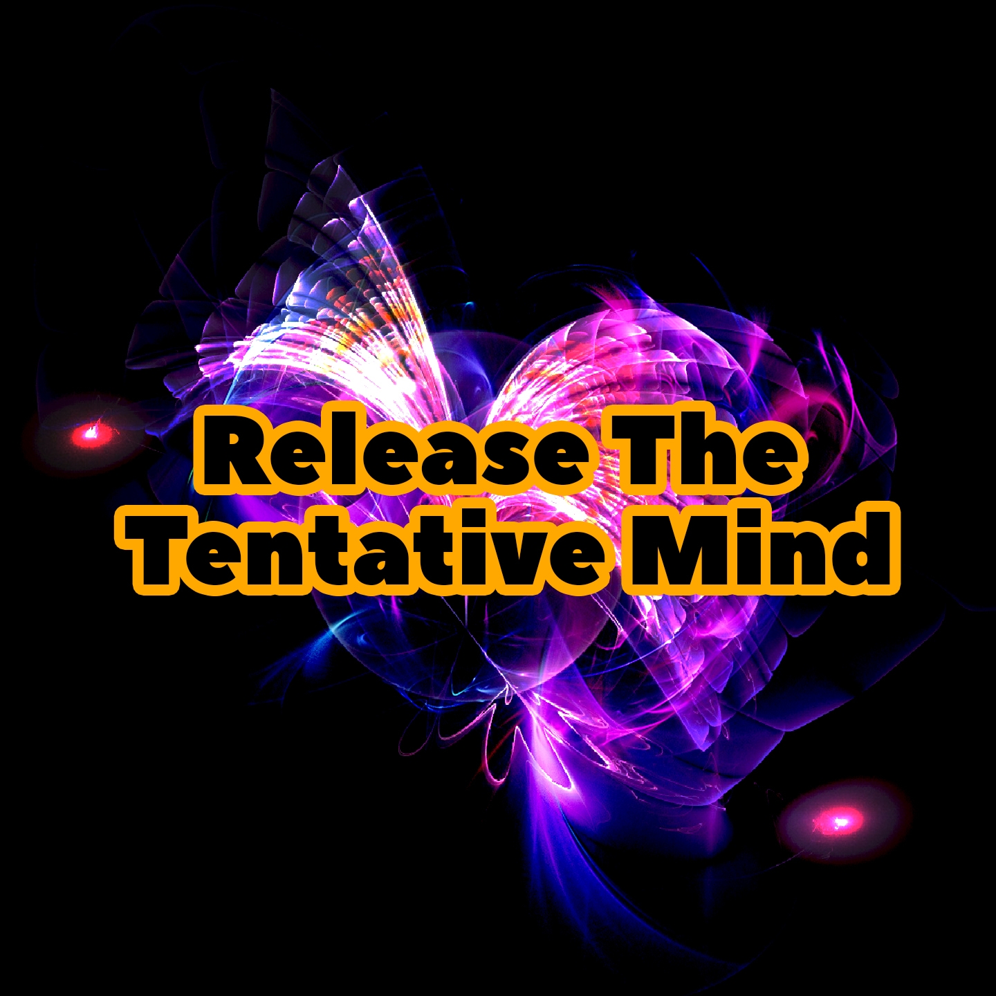 Release The Tentative Mind