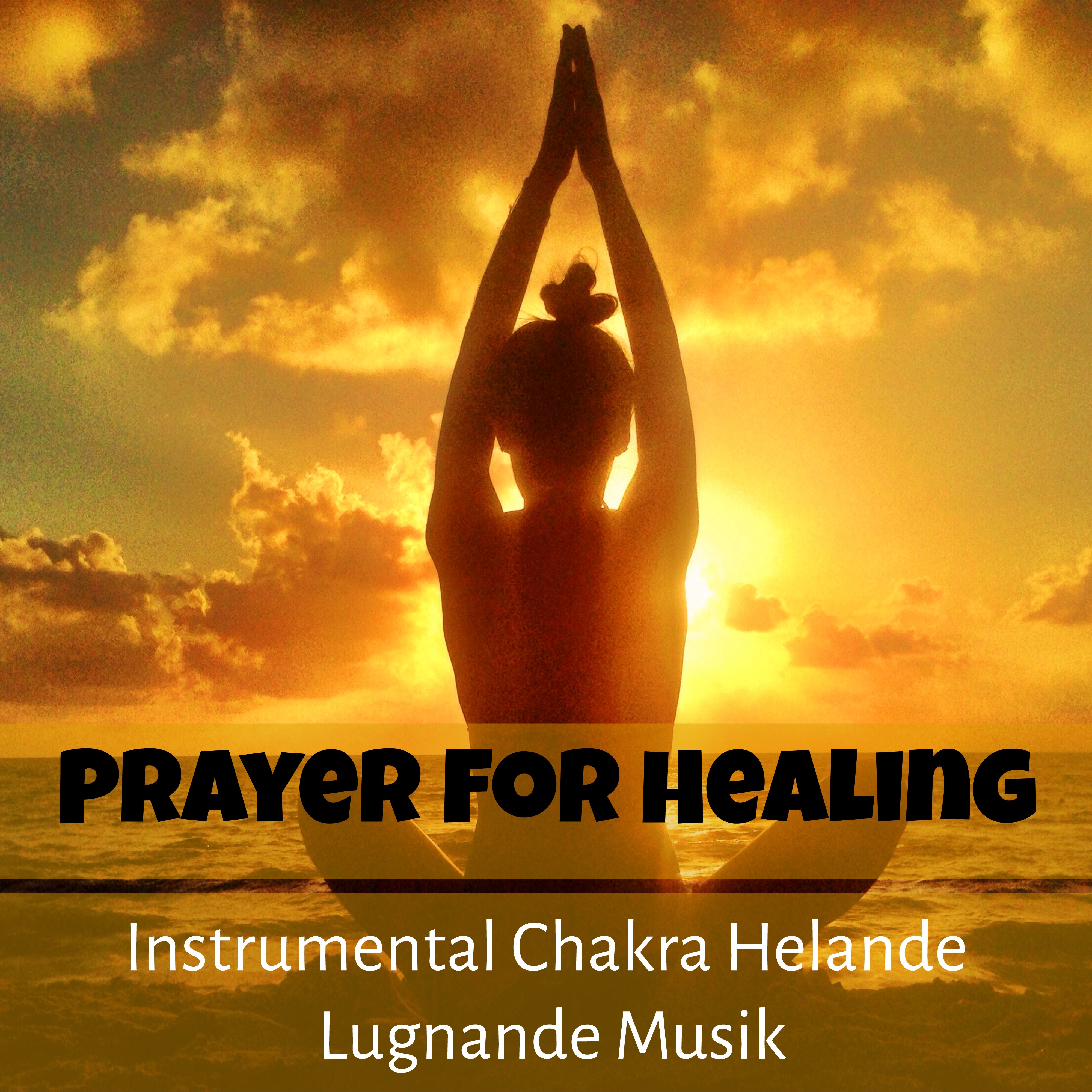 Prayer For Healing - Instrumental Chakra Helande Lugnande Musik för Daglig Yoga Andlig Healing Sömn Terapi