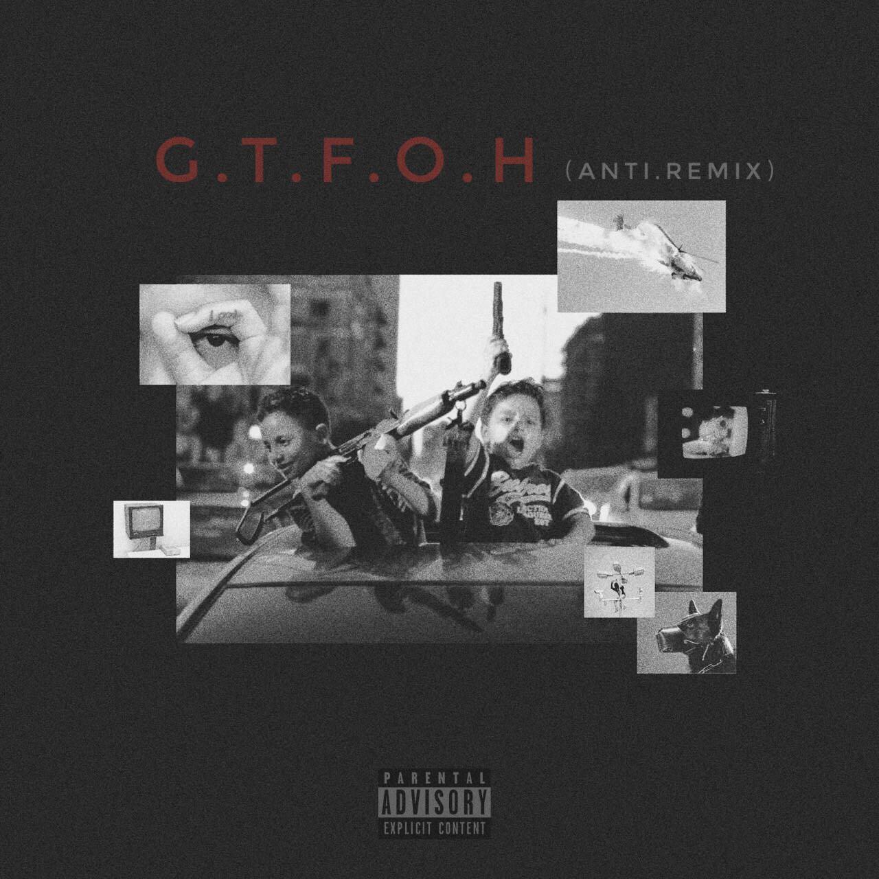 G.T.F.O.H (ANTI.REMIX)