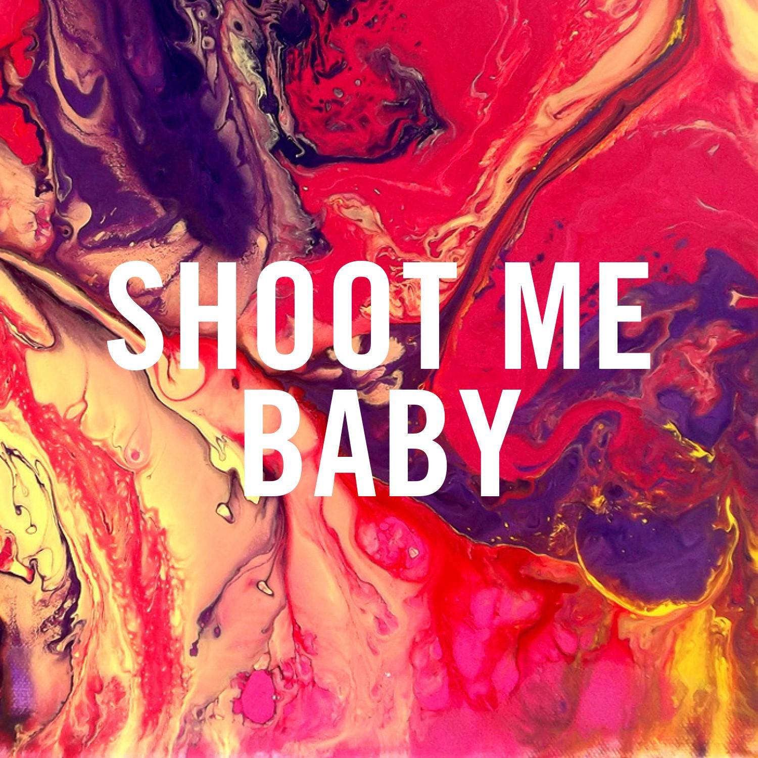 Shoot Me (Baby)