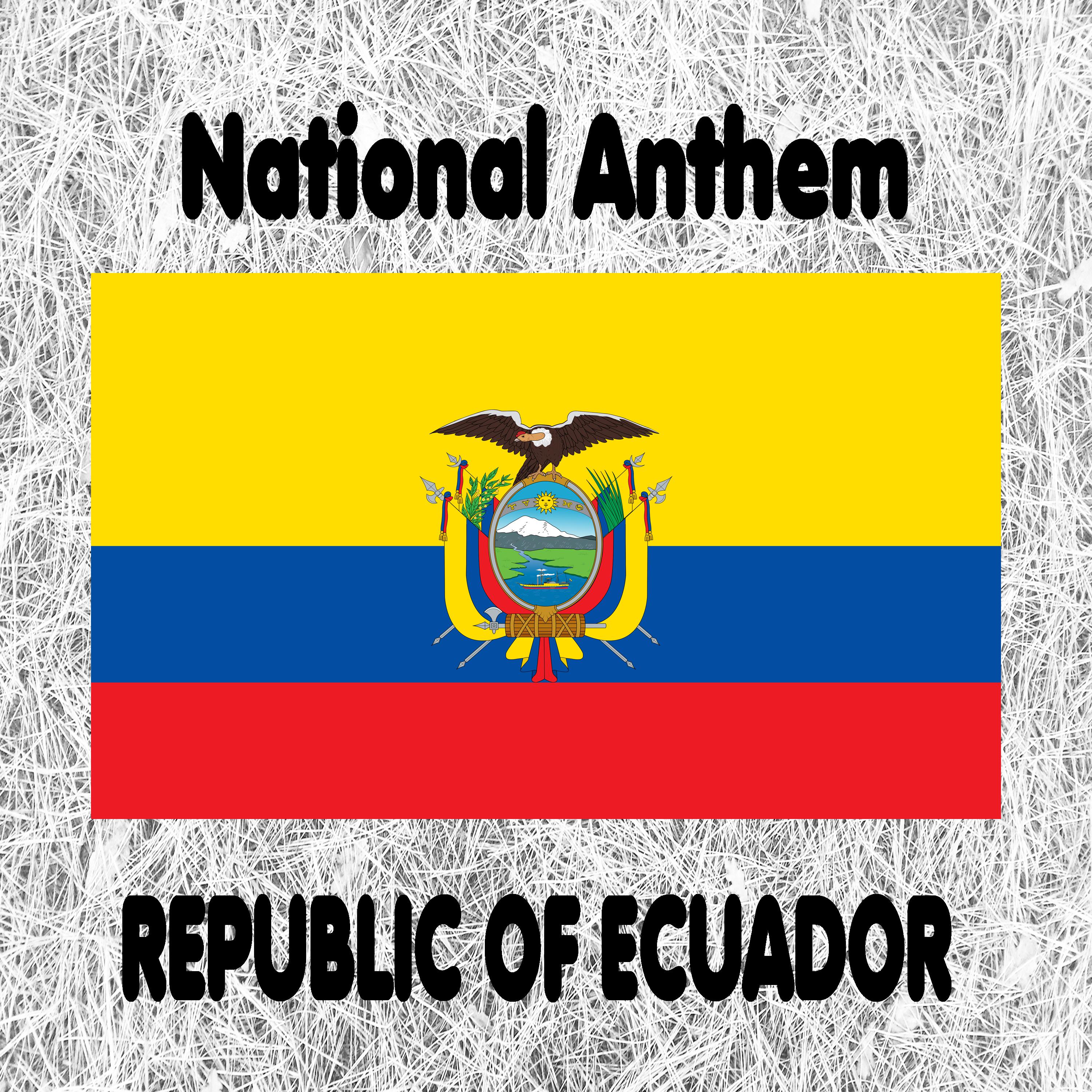 Republic of Ecuador - Salve, Oh Patria! - Ecuadorian National Anthem (We Salute You, Our Homeland)