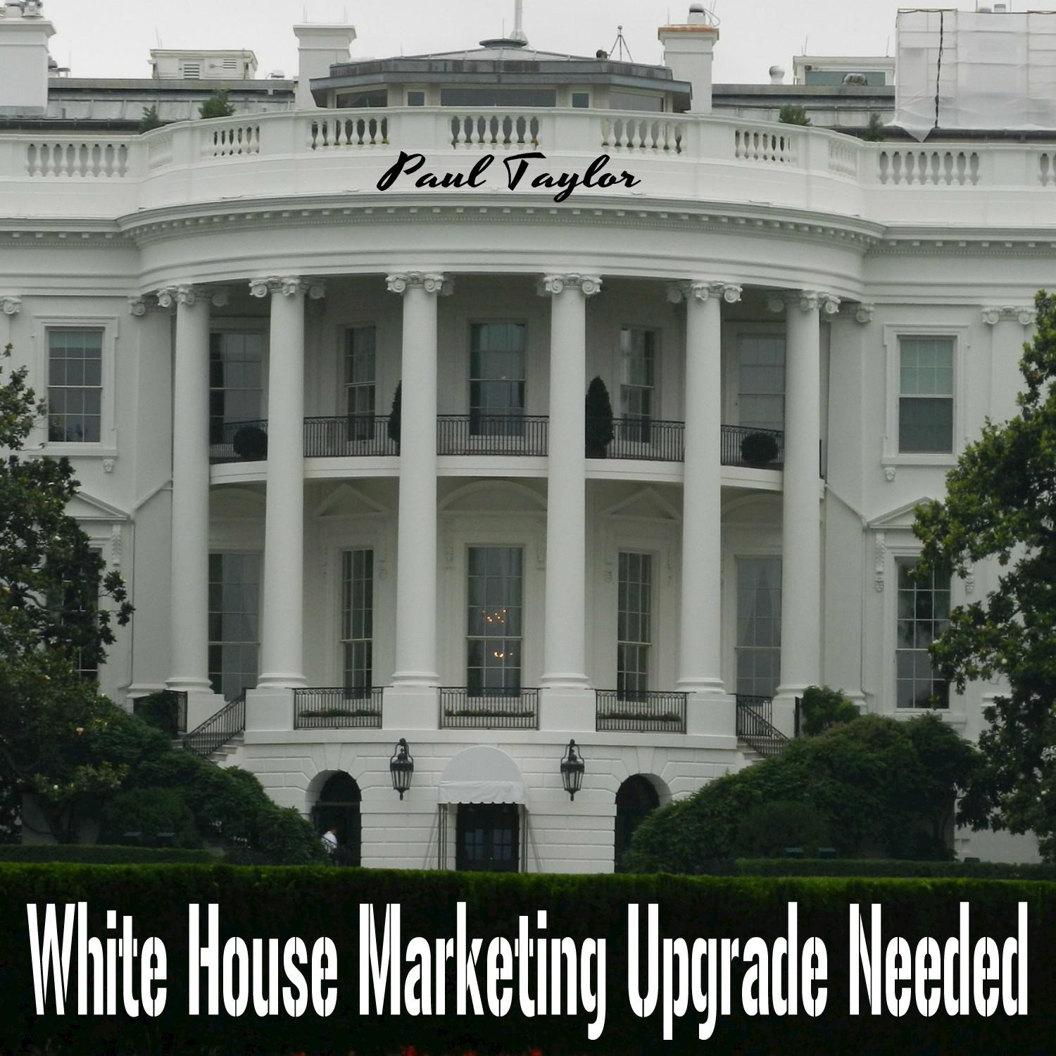 White House Marketing Upgrade Needed