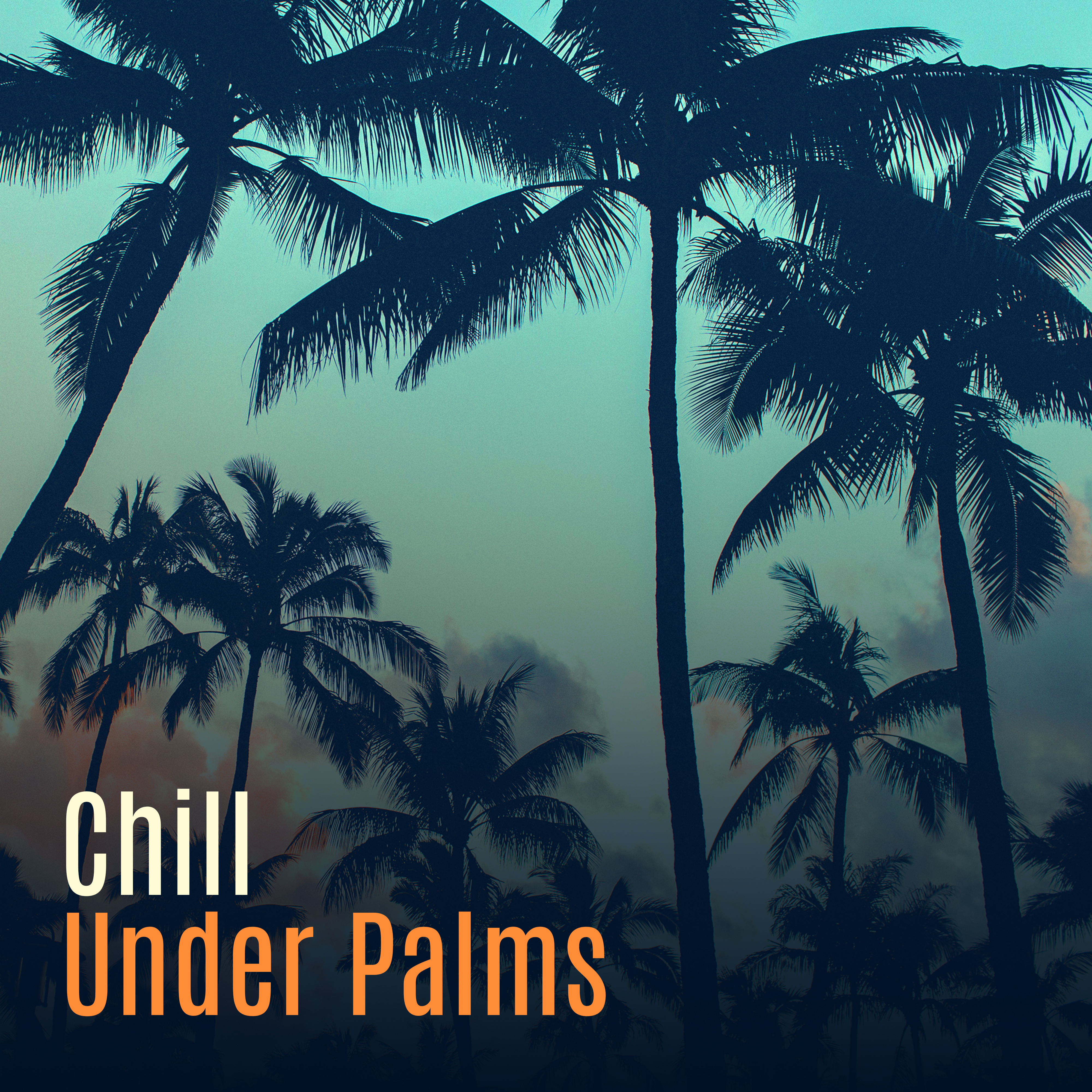 Chill Under Palms – Beach Music 2017, Perfect Relax, Lounge Summer, Bar Chill Out, Tropical Lounge Music, Ibiza 2017, Rest