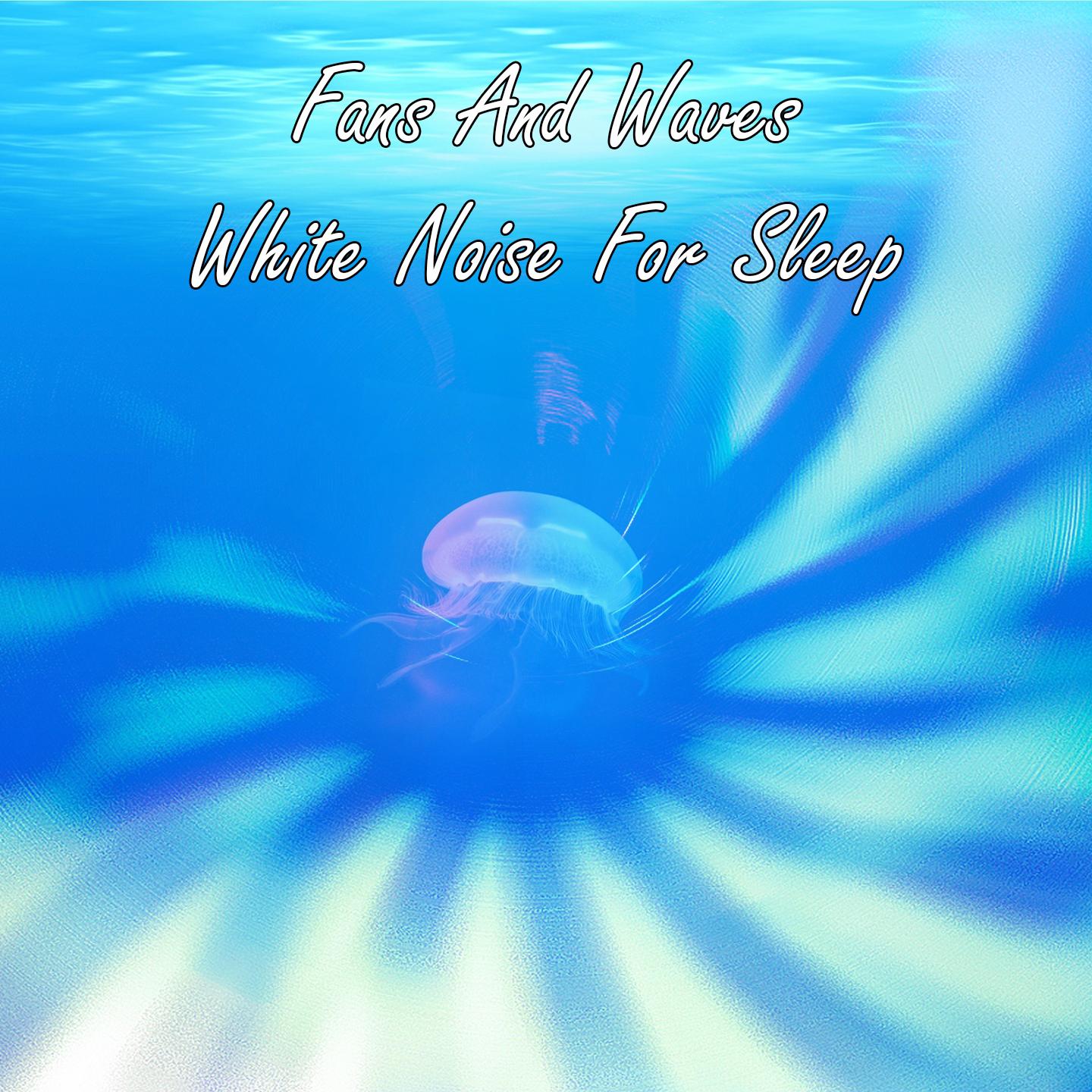 Fans And Waves White Noise For Sleep