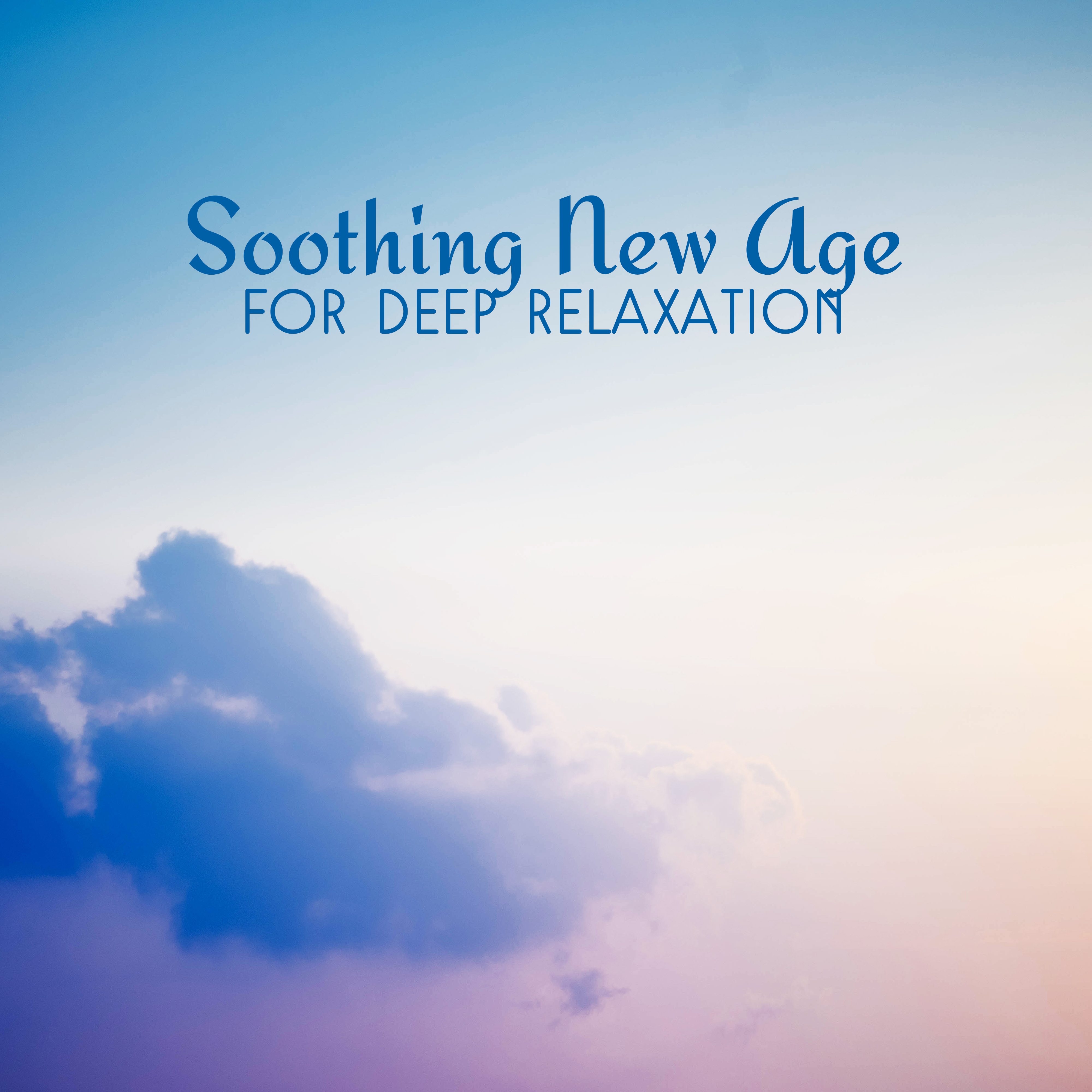 Soothing New Age for Deep Relaxation