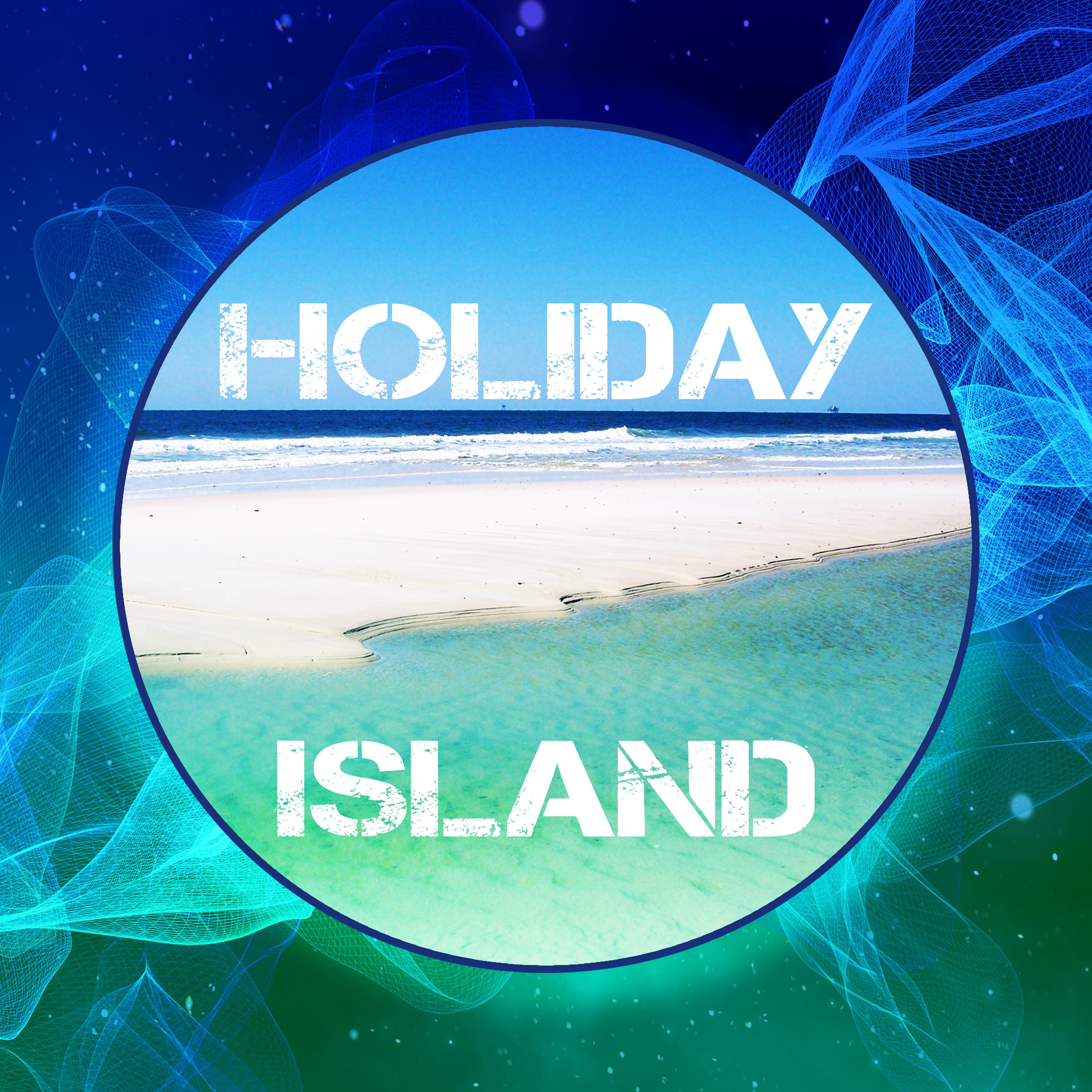 Holiday Island – Peaceful Music for Relaxation, Deep Chill Out Music, Sounds of Sea, Cocktail & Drinks, Summertime, Ethnic Music
