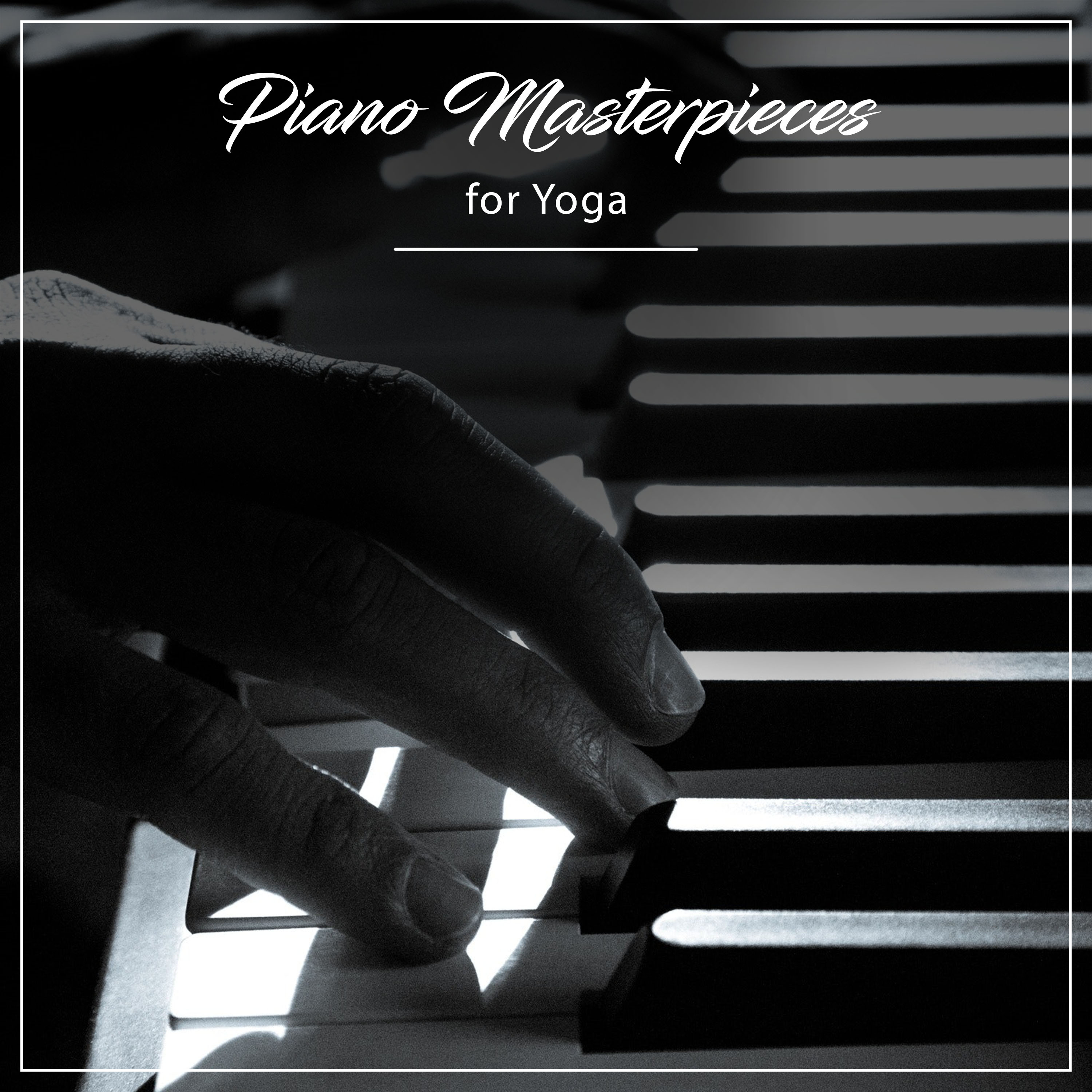 11 Tranquil Piano Masterpieces for Yoga