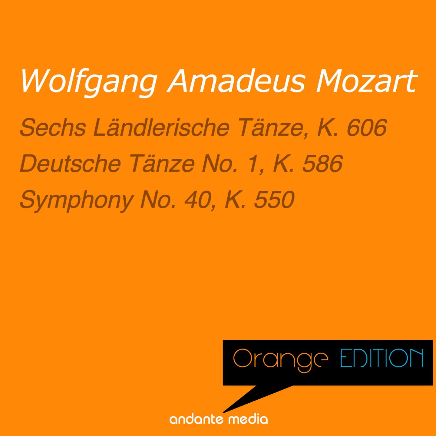 Orange Edition - Mozart: Sechs Ländlerische Tänze, K. 606 & Symphony No. 40, K. 550