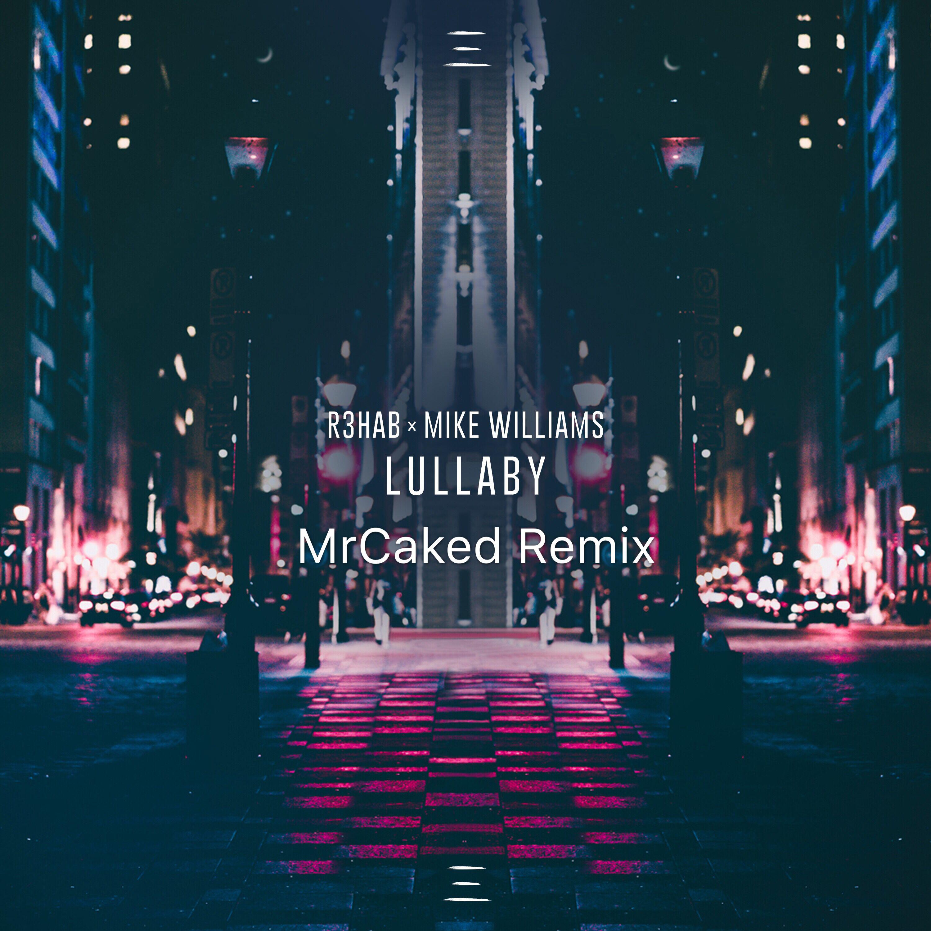 R3hab - Lullaby（DJ Mr Caked remix）